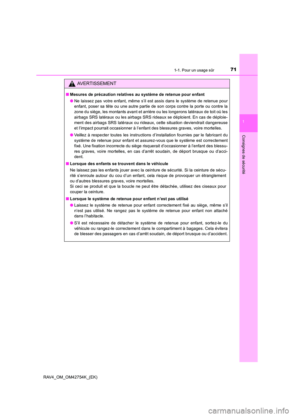 TOYOTA RAV4 2017 Manuel du propriétaire (in French) 711-1. Pour un usage sûr
1
RAV4_OM_OM42754K_(EK)
Consignes de sécurité
AVERTISSEMENT
■Mesures de précaution relatives au système de retenue pour enfant
●Ne laissez pas votre enfant, même s TOYOTA RAV4 2017 Manuel du propriétaire (in French) 711-1. Pour un usage sûr
1
RAV4_OM_OM42754K_(EK)
Consignes de sécurité
AVERTISSEMENT
■Mesures de précaution relatives au système de retenue pour enfant
●Ne laissez pas votre enfant, même s