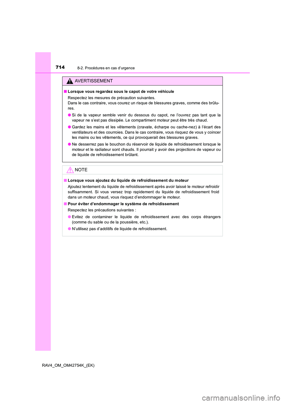 TOYOTA RAV4 2017 Manuel du propriétaire (in French) 7148-2. Procédures en cas d’urgence
RAV4_OM_OM42754K_(EK)
AVERTISSEMENT
■Lorsque vous regardez sous le capot de votre véhicule
Respectez les mesures de précaution suivantes.
Dans le cas contra TOYOTA RAV4 2017 Manuel du propriétaire (in French) 7148-2. Procédures en cas d’urgence
RAV4_OM_OM42754K_(EK)
AVERTISSEMENT
■Lorsque vous regardez sous le capot de votre véhicule
Respectez les mesures de précaution suivantes.
Dans le cas contra