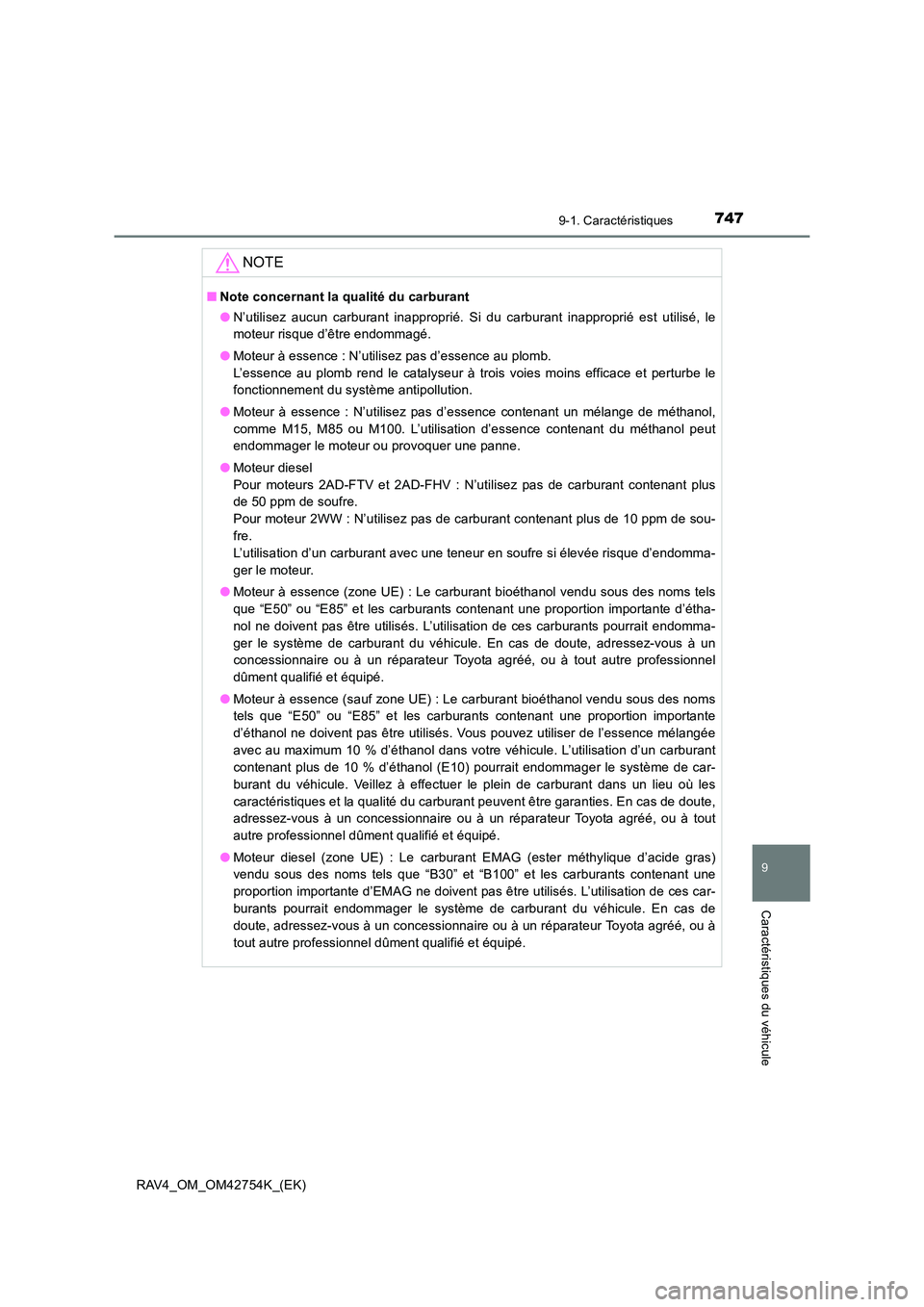 TOYOTA RAV4 2017  Manuel du propriétaire (in French) 7479-1. Caractéristiques
RAV4_OM_OM42754K_(EK)
9
Caractéristiques du véhicule
NOTE
■Note concernant la qualité du carburant
●N’utilisez aucun carburant inapproprié. Si du carburant inapprop