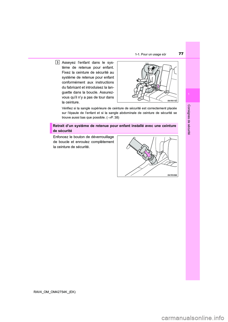 TOYOTA RAV4 2017 Manuel du propriétaire (in French) 771-1. Pour un usage sûr
1
RAV4_OM_OM42754K_(EK)
Consignes de sécurité
Asseyez l’enfant dans le sys-
tème de retenue pour enfant.
Fixez la ceinture de sécurité au
système de retenue pour enfa TOYOTA RAV4 2017 Manuel du propriétaire (in French) 771-1. Pour un usage sûr
1
RAV4_OM_OM42754K_(EK)
Consignes de sécurité
Asseyez l’enfant dans le sys-
tème de retenue pour enfant.
Fixez la ceinture de sécurité au
système de retenue pour enfa