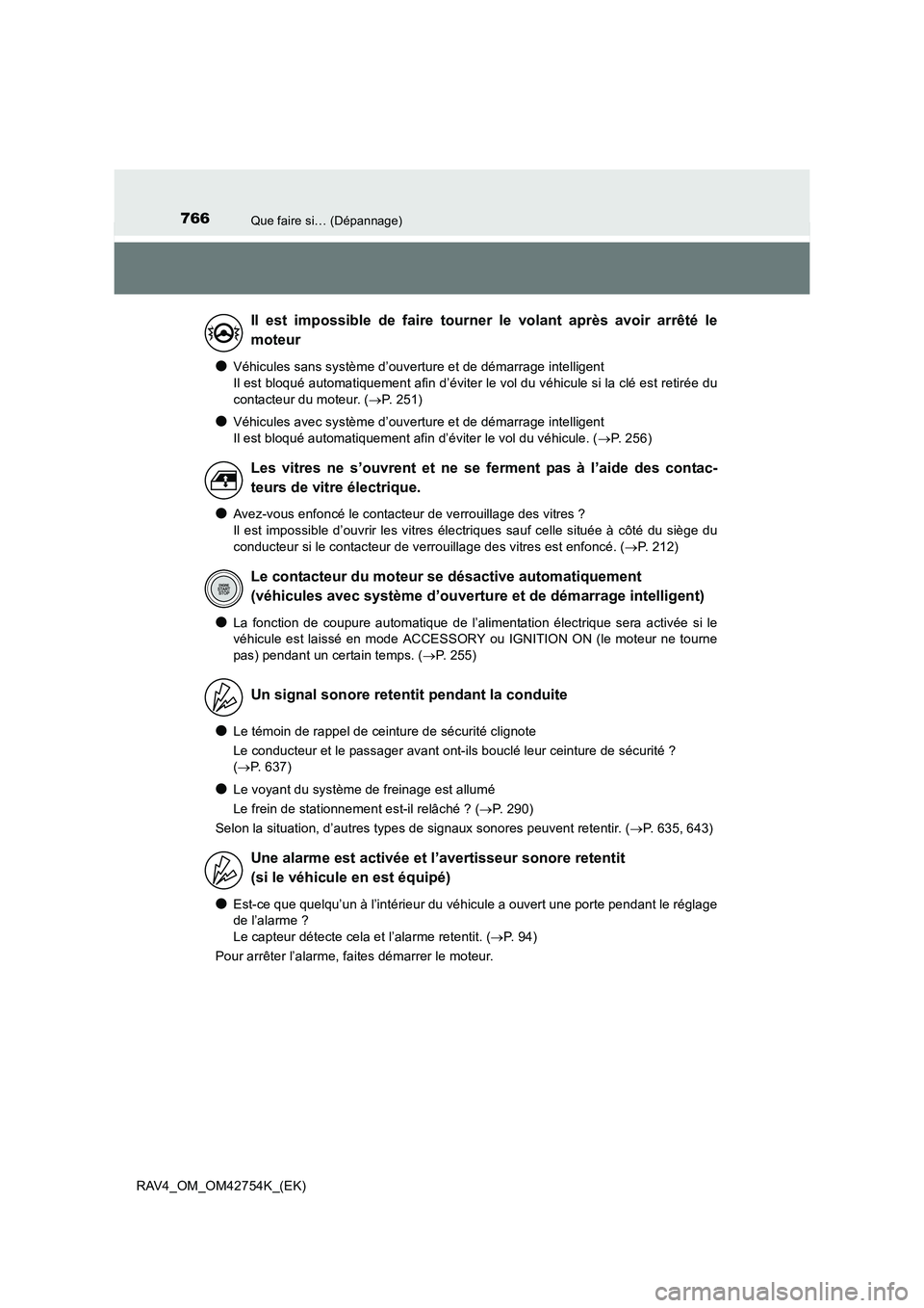 TOYOTA RAV4 2017 Manuel du propriétaire (in French) 766Que faire si… (Dépannage)
RAV4_OM_OM42754K_(EK)
●Véhicules sans système d’ouverture et de démarrage intelligent
Il est bloqué automatiquement afin d’éviter le vol du véhicule si la TOYOTA RAV4 2017 Manuel du propriétaire (in French) 766Que faire si… (Dépannage)
RAV4_OM_OM42754K_(EK)
●Véhicules sans système d’ouverture et de démarrage intelligent
Il est bloqué automatiquement afin d’éviter le vol du véhicule si la