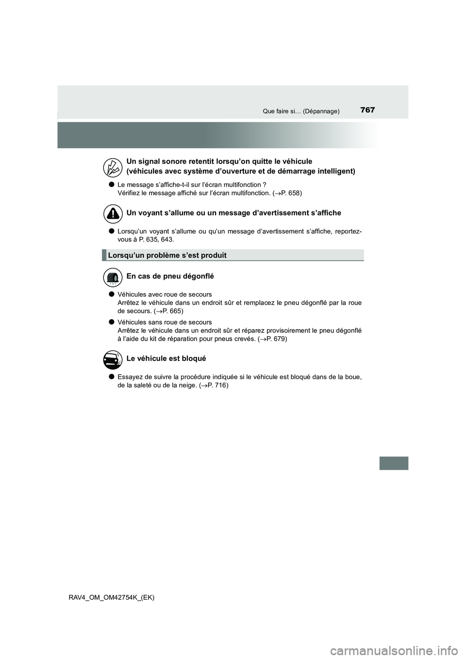 TOYOTA RAV4 2017 Manuel du propriétaire (in French) 767Que faire si… (Dépannage)
RAV4_OM_OM42754K_(EK)
●Le message s’affiche-t-il sur l’écran multifonction ?
Vérifiez le message affiché sur l’écran multifonction. (→P. 658)
●Lorsqu TOYOTA RAV4 2017 Manuel du propriétaire (in French) 767Que faire si… (Dépannage)
RAV4_OM_OM42754K_(EK)
●Le message s’affiche-t-il sur l’écran multifonction ?
Vérifiez le message affiché sur l’écran multifonction. (→P. 658)
●Lorsqu