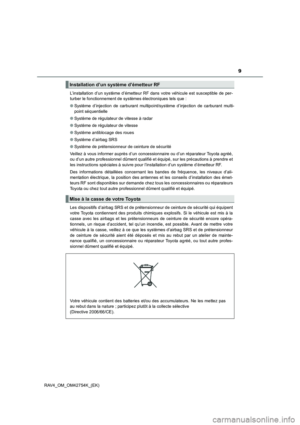 TOYOTA RAV4 2017 Manuel du propriétaire (in French) 9
RAV4_OM_OM42754K_(EK)L’installation d’un système d’émetteur RF dans votre véhicule est susceptible de per-
turber le fonctionnement de systèmes électroniques tels que :
●
Système d’ TOYOTA RAV4 2017 Manuel du propriétaire (in French) 9
RAV4_OM_OM42754K_(EK)L’installation d’un système d’émetteur RF dans votre véhicule est susceptible de per-
turber le fonctionnement de systèmes électroniques tels que :
●
Système d’