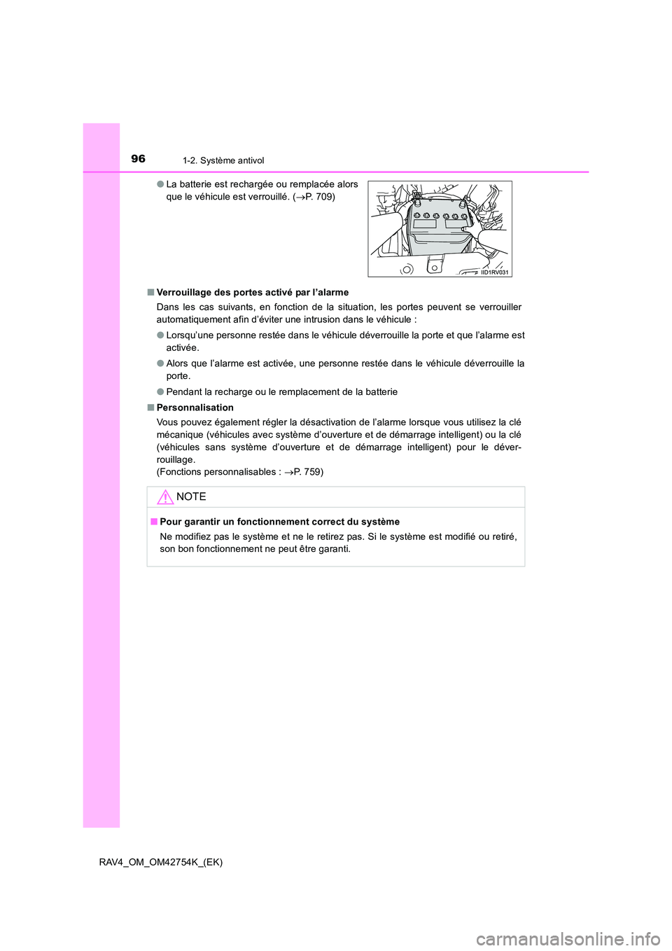 TOYOTA RAV4 2017  Manuel du propriétaire (in French) 961-2. Système antivol
RAV4_OM_OM42754K_(EK)■
Verrouillage des portes activé par l’alarme
Dans les cas suivants, en fonction de la situation, les portes peuvent se verrouiller
automatiquement af