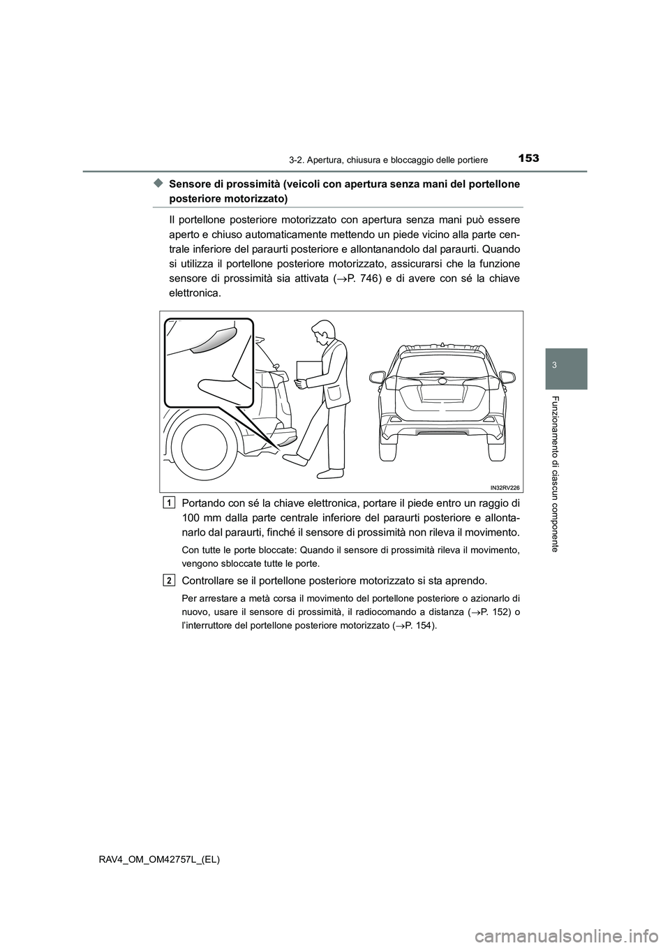 TOYOTA RAV4 2017  Manuale duso (in Italian) 1533-2. Apertura, chiusura e bloccaggio delle portiere
3
Funzionamento di ciascun componente
RAV4_OM_OM42757L_(EL)
◆Sensore di prossimità (veicoli con apertura senza mani del portellone
posteriore 