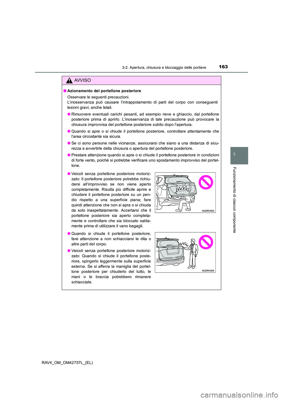 TOYOTA RAV4 2017 Manuale duso (in Italian) 1633-2. Apertura, chiusura e bloccaggio delle portiere
3
Funzionamento di ciascun componente
RAV4_OM_OM42757L_(EL)
AVVISO
■Azionamento del portellone posteriore
Osservare le seguenti precauzioni.
L TOYOTA RAV4 2017 Manuale duso (in Italian) 1633-2. Apertura, chiusura e bloccaggio delle portiere
3
Funzionamento di ciascun componente
RAV4_OM_OM42757L_(EL)
AVVISO
■Azionamento del portellone posteriore
Osservare le seguenti precauzioni.
L