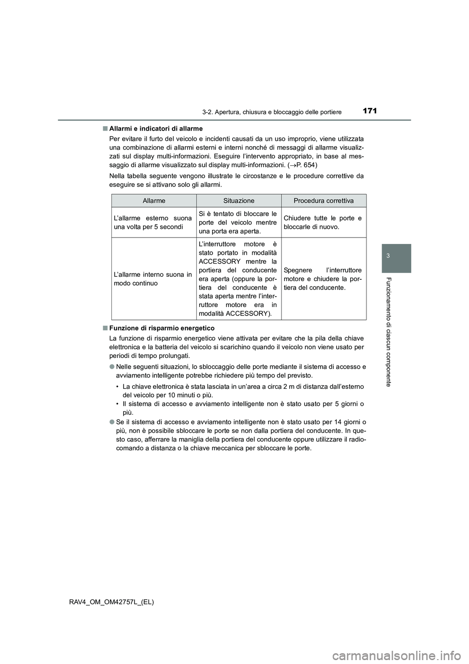 TOYOTA RAV4 2017 Manuale duso (in Italian) 1713-2. Apertura, chiusura e bloccaggio delle portiere
3
Funzionamento di ciascun componente
RAV4_OM_OM42757L_(EL)■
Allarmi e indicatori di allarme
Per evitare il furto del veicolo e incidenti causa TOYOTA RAV4 2017 Manuale duso (in Italian) 1713-2. Apertura, chiusura e bloccaggio delle portiere
3
Funzionamento di ciascun componente
RAV4_OM_OM42757L_(EL)■
Allarmi e indicatori di allarme
Per evitare il furto del veicolo e incidenti causa