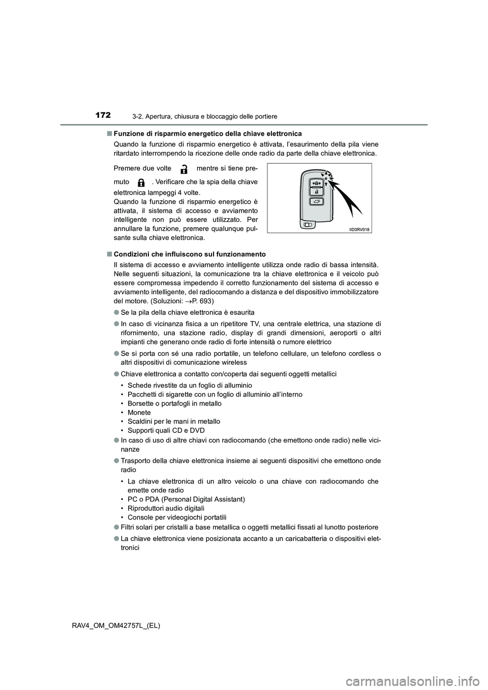 TOYOTA RAV4 2017 Manuale duso (in Italian) 1723-2. Apertura, chiusura e bloccaggio delle portiere
RAV4_OM_OM42757L_(EL)■
Funzione di risparmio energetico della chiave elettronica
Quando la funzione di risparmio energetico è attivata, l’es TOYOTA RAV4 2017 Manuale duso (in Italian) 1723-2. Apertura, chiusura e bloccaggio delle portiere
RAV4_OM_OM42757L_(EL)■
Funzione di risparmio energetico della chiave elettronica
Quando la funzione di risparmio energetico è attivata, l’es