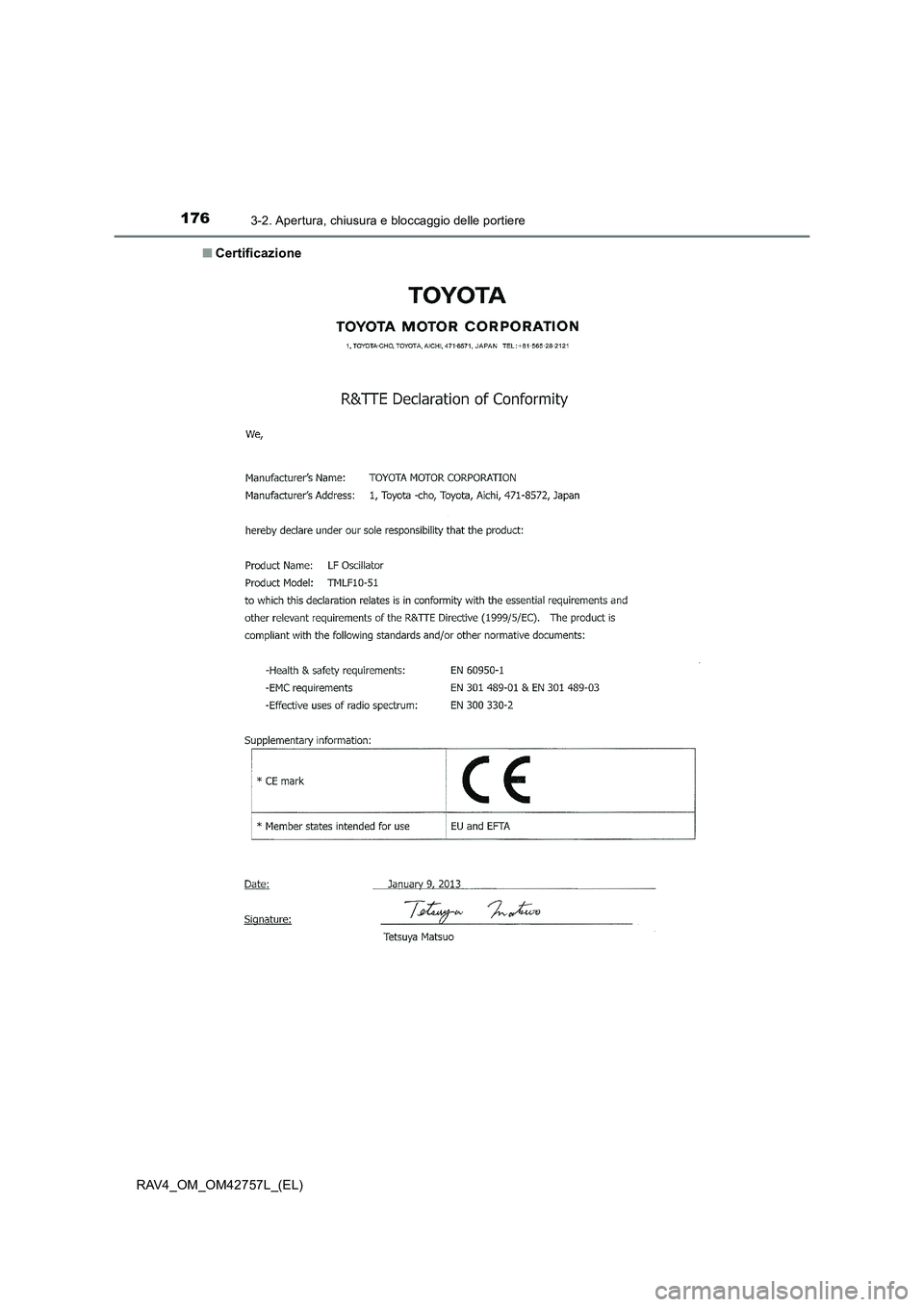 TOYOTA RAV4 2017 Manuale duso (in Italian) 1763-2. Apertura, chiusura e bloccaggio delle portiere
RAV4_OM_OM42757L_(EL)■
Certificazione TOYOTA RAV4 2017 Manuale duso (in Italian) 1763-2. Apertura, chiusura e bloccaggio delle portiere
RAV4_OM_OM42757L_(EL)■
Certificazione