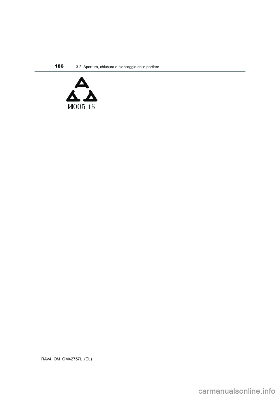 TOYOTA RAV4 2017 Manuale duso (in Italian) 1863-2. Apertura, chiusura e bloccaggio delle portiere
RAV4_OM_OM42757L_(EL) TOYOTA RAV4 2017 Manuale duso (in Italian) 1863-2. Apertura, chiusura e bloccaggio delle portiere
RAV4_OM_OM42757L_(EL)