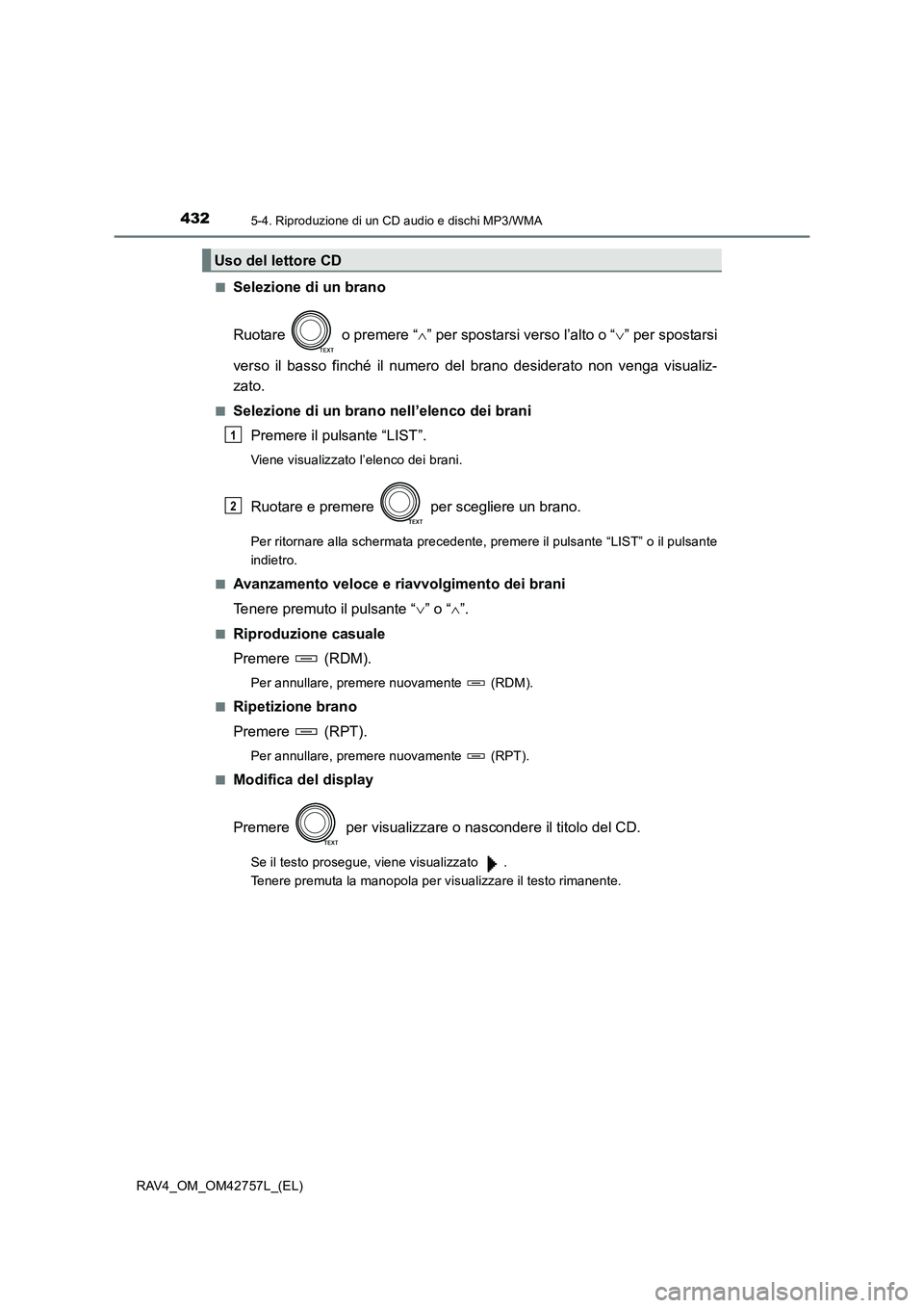 TOYOTA RAV4 2017  Manuale duso (in Italian) 4325-4. Riproduzione di un CD audio e dischi MP3/WMA
RAV4_OM_OM42757L_(EL)■
Selezione di un brano
Ruotare   o premere “
∧” per spostarsi verso l’alto o “ ∨” per spostarsi
verso il bass