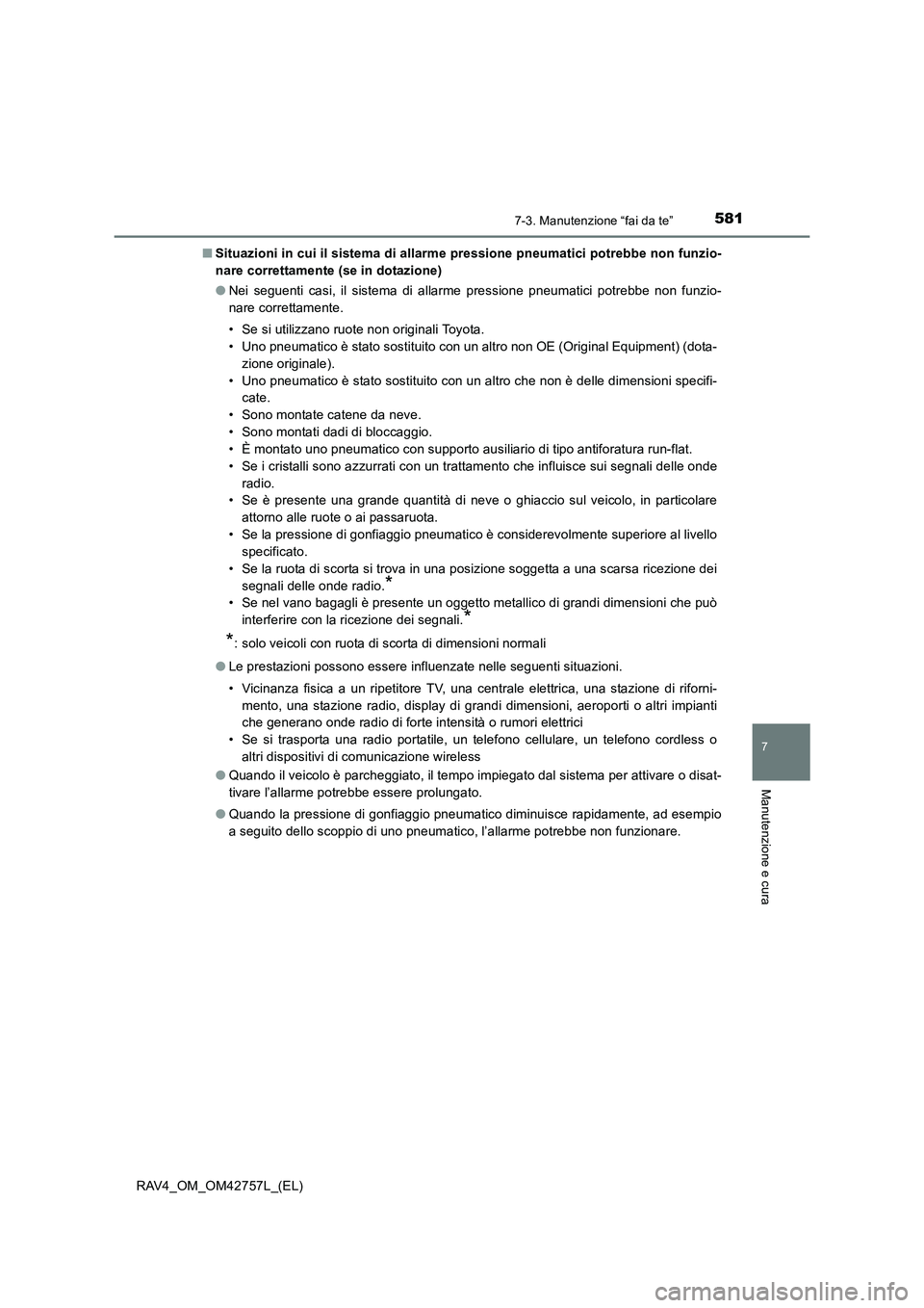 TOYOTA RAV4 2017  Manuale duso (in Italian) 5817-3. Manutenzione “fai da te”
RAV4_OM_OM42757L_(EL)
7
Manutenzione e cura
■Situazioni in cui il sistema di allarme pressione pneumatici potrebbe non funzio-
nare correttamente (se in dotazion
