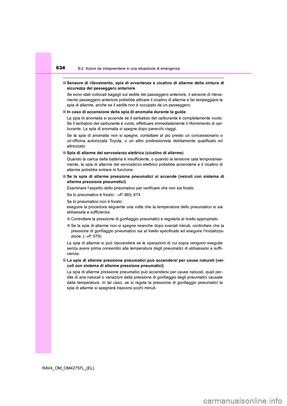 TOYOTA RAV4 2017  Manuale duso (in Italian) 6348-2. Azioni da intraprendere in una situazione di emergenza
RAV4_OM_OM42757L_(EL)
■Sensore di rilevamento, spia di avvertenza e cicalino di allarme della cintura di
sicurezza del passeggero anter