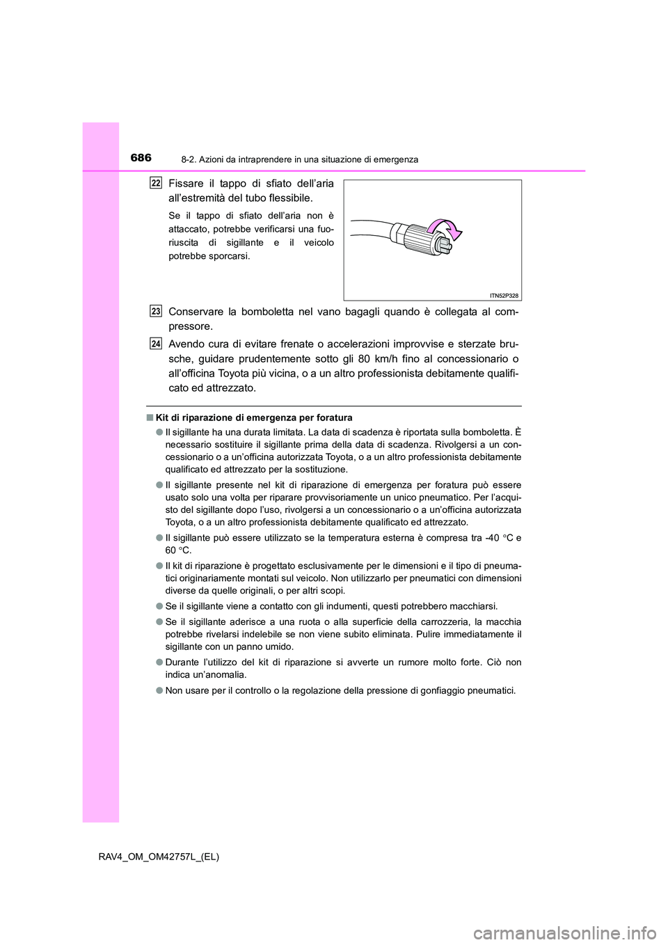 TOYOTA RAV4 2017  Manuale duso (in Italian) 6868-2. Azioni da intraprendere in una situazione di emergenza
RAV4_OM_OM42757L_(EL)
Fissare il tappo di sfiato dell’aria
all’estremità del tubo flessibile.
Se il tappo di sfiato dell’aria non 