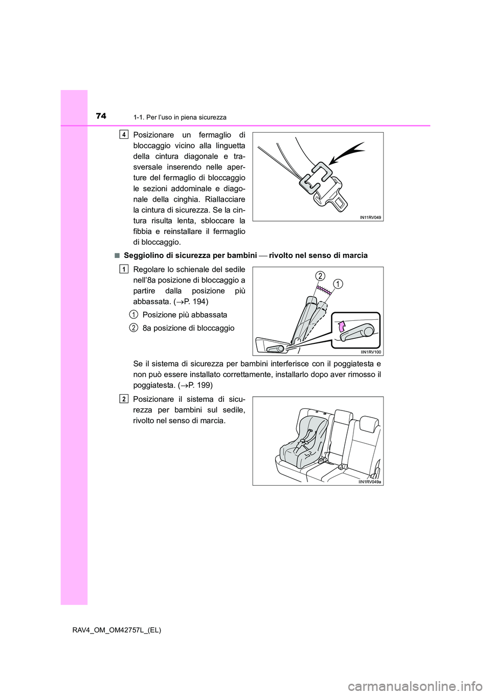 TOYOTA RAV4 2017 Manuale duso (in Italian) 741-1. Per l’uso in piena sicurezza
RAV4_OM_OM42757L_(EL)
Posizionare un fermaglio di
bloccaggio vicino alla linguetta
della cintura diagonale e tra-
sversale inserendo nelle aper-
ture del fermagli TOYOTA RAV4 2017 Manuale duso (in Italian) 741-1. Per l’uso in piena sicurezza
RAV4_OM_OM42757L_(EL)
Posizionare un fermaglio di
bloccaggio vicino alla linguetta
della cintura diagonale e tra-
sversale inserendo nelle aper-
ture del fermagli