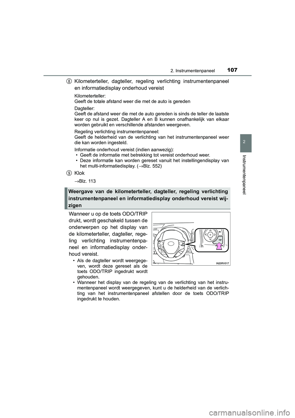 TOYOTA RAV4 2017 Instructieboekje (in Dutch) 1072. Instrumentenpaneel
2
Instrumentenpaneel
RAV4_OM_OM42753E_(EE)
Kilometerteller, dagteller, regeling verlichting instrumentenpaneel
en informatiedisplay onderhoud vereist
Kilometerteller:
Geeft TOYOTA RAV4 2017 Instructieboekje (in Dutch) 1072. Instrumentenpaneel
2
Instrumentenpaneel
RAV4_OM_OM42753E_(EE)
Kilometerteller, dagteller, regeling verlichting instrumentenpaneel
en informatiedisplay onderhoud vereist
Kilometerteller:
Geeft