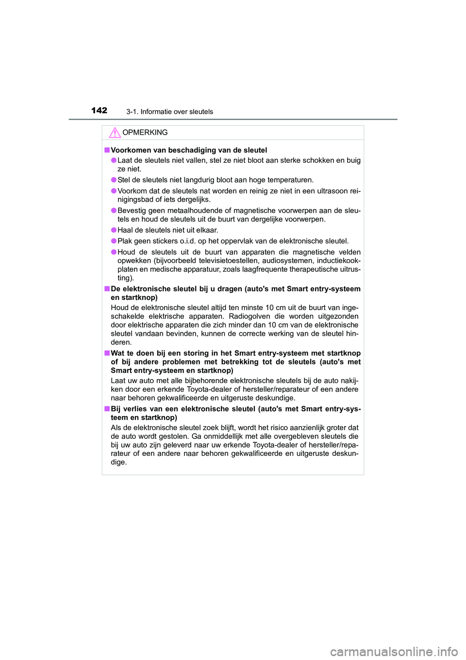TOYOTA RAV4 2017 Instructieboekje (in Dutch) 1423-1. Informatie over sleutels
RAV4_OM_OM42753E_(EE)
OPMERKING
■Voorkomen van beschadiging van de sleutel
● Laat de sleutels niet vallen, stel ze niet bloot aan sterke sch okken en buig
ze niet. TOYOTA RAV4 2017 Instructieboekje (in Dutch) 1423-1. Informatie over sleutels
RAV4_OM_OM42753E_(EE)
OPMERKING
■Voorkomen van beschadiging van de sleutel
● Laat de sleutels niet vallen, stel ze niet bloot aan sterke sch okken en buig
ze niet.
