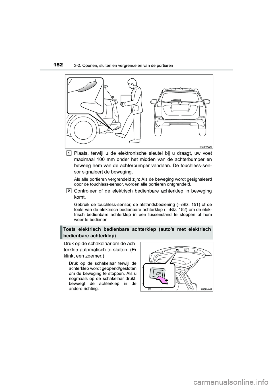 TOYOTA RAV4 2017 Instructieboekje (in Dutch) 1523-2. Openen, sluiten en vergrendelen van de portieren
RAV4_OM_OM42753E_(EE)
Plaats, terwijl u de elektronische sleutel bij u draagt, uw voet
maximaal 100 mm onder het midden van de TOYOTA RAV4 2017 Instructieboekje (in Dutch) 1523-2. Openen, sluiten en vergrendelen van de portieren
RAV4_OM_OM42753E_(EE)
Plaats, terwijl u de elektronische sleutel bij u draagt, uw voet
maximaal 100 mm onder het midden van de