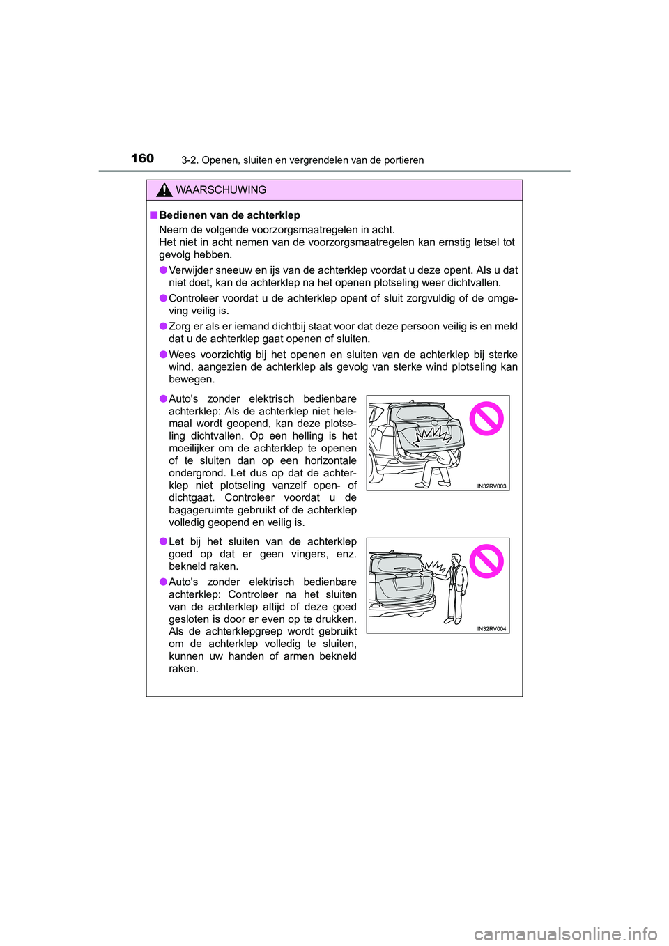 TOYOTA RAV4 2017 Instructieboekje (in Dutch) 1603-2. Openen, sluiten en vergrendelen van de portieren
RAV4_OM_OM42753E_(EE)
WAARSCHUWING
■Bedienen van de achterklep
Neem de volgende voorzorgsmaatregelen in acht.
Het niet in acht nemen van TOYOTA RAV4 2017 Instructieboekje (in Dutch) 1603-2. Openen, sluiten en vergrendelen van de portieren
RAV4_OM_OM42753E_(EE)
WAARSCHUWING
■Bedienen van de achterklep
Neem de volgende voorzorgsmaatregelen in acht.
Het niet in acht nemen van