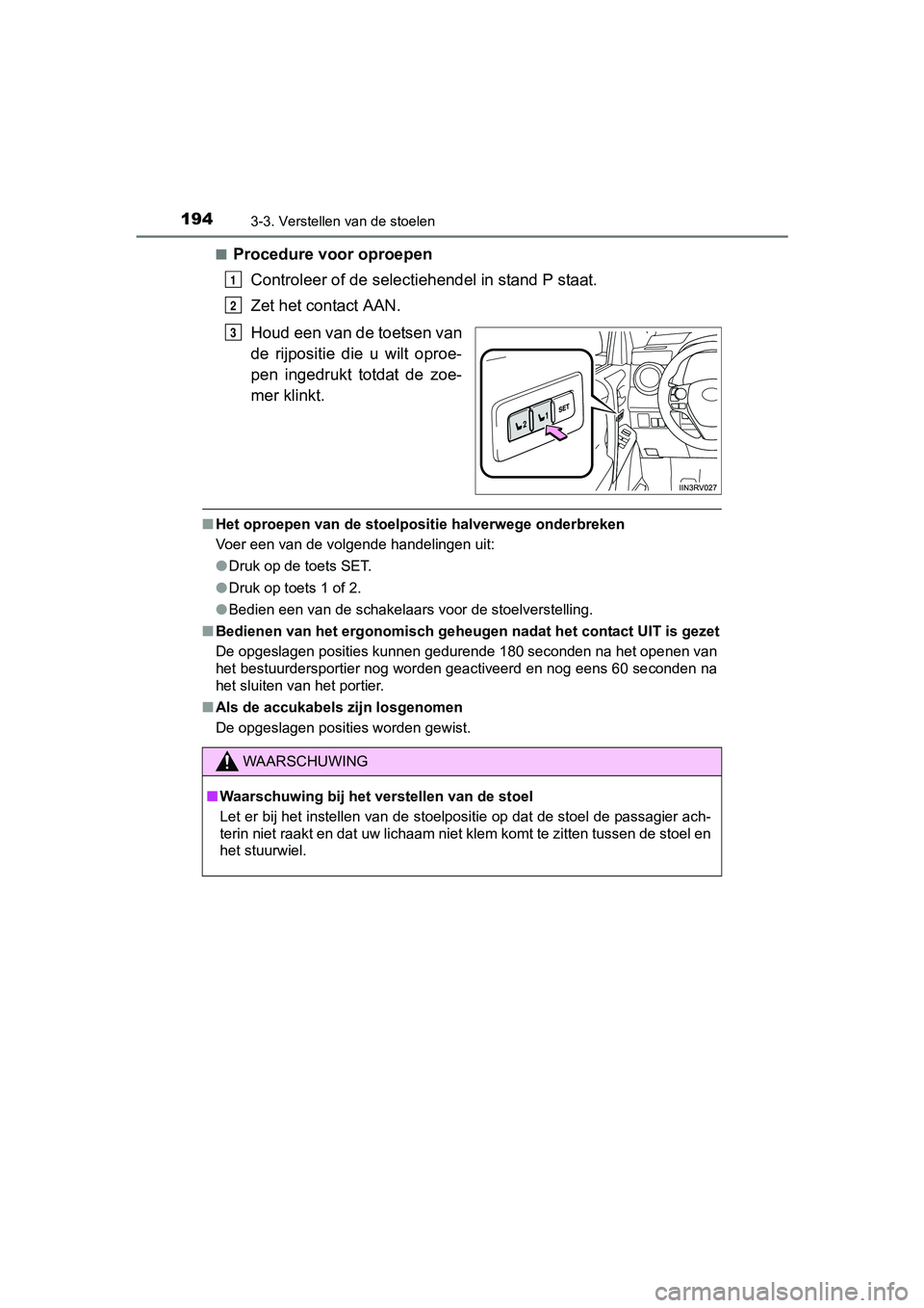 TOYOTA RAV4 2017 Instructieboekje (in Dutch) 1943-3. Verstellen van de stoelen
RAV4_OM_OM42753E_(EE)■
Procedure voor oproepen
Controleer of de selecti ehendel in stand P staat.
Zet het contact AAN.
Houd een van de toetsen van
de rijpositie d TOYOTA RAV4 2017 Instructieboekje (in Dutch) 1943-3. Verstellen van de stoelen
RAV4_OM_OM42753E_(EE)■
Procedure voor oproepen
Controleer of de selecti ehendel in stand P staat.
Zet het contact AAN.
Houd een van de toetsen van
de rijpositie d
