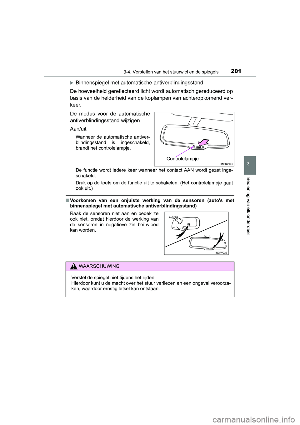 TOYOTA RAV4 2017 Instructieboekje (in Dutch) 2013-4. Verstellen van het stuurwiel en de spiegels
3
Bediening van elk onderdeel
RAV4_OM_OM42753E_(EE)
Binnenspiegel met automatische antiverblindingsstand
De hoeveelheid gereflecteerd licht wordt TOYOTA RAV4 2017 Instructieboekje (in Dutch) 2013-4. Verstellen van het stuurwiel en de spiegels
3
Bediening van elk onderdeel
RAV4_OM_OM42753E_(EE)
Binnenspiegel met automatische antiverblindingsstand
De hoeveelheid gereflecteerd licht wordt