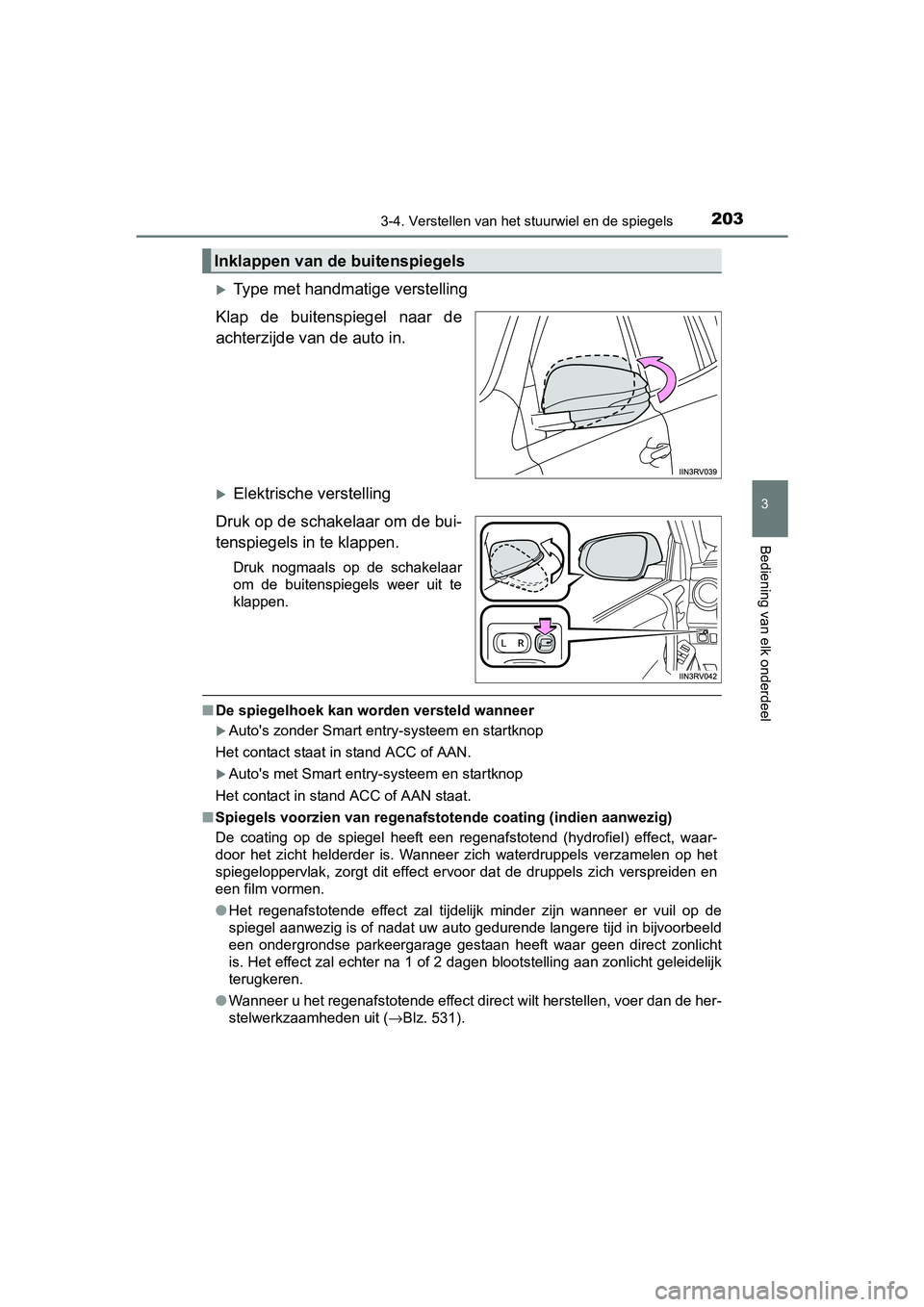 TOYOTA RAV4 2017 Instructieboekje (in Dutch) 2033-4. Verstellen van het stuurwiel en de spiegels
3
Bediening van elk onderdeel
RAV4_OM_OM42753E_(EE)
Type met handmatige verstelling
Klap de buitenspiegel naar de
achterzijde va n de auto in TOYOTA RAV4 2017 Instructieboekje (in Dutch) 2033-4. Verstellen van het stuurwiel en de spiegels
3
Bediening van elk onderdeel
RAV4_OM_OM42753E_(EE)
Type met handmatige verstelling
Klap de buitenspiegel naar de
achterzijde va n de auto in