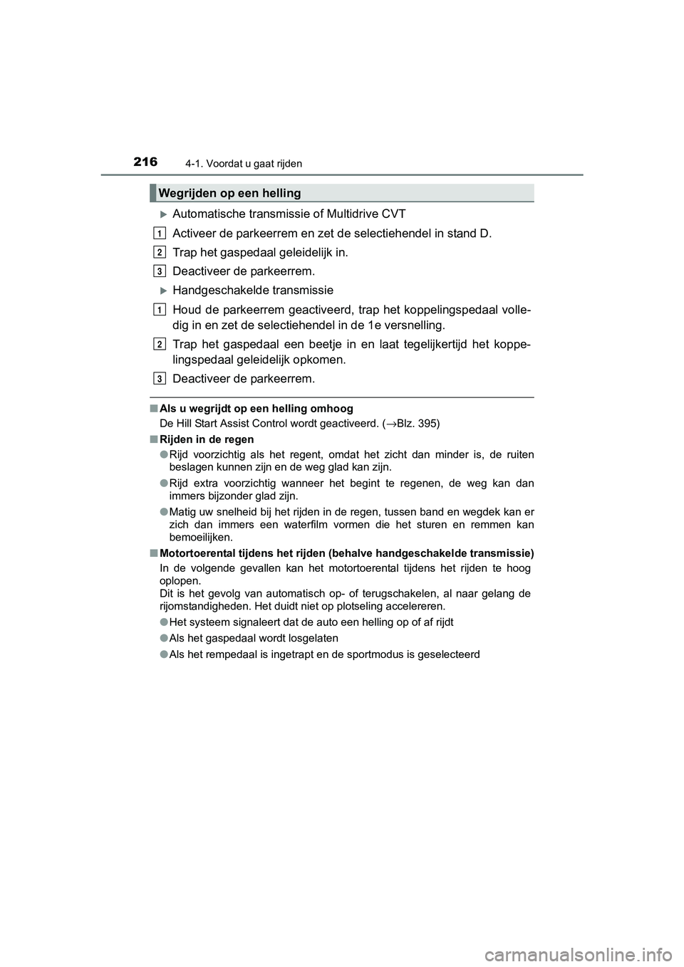 TOYOTA RAV4 2017 Instructieboekje (in Dutch) 2164-1. Voordat u gaat rijden
RAV4_OM_OM42753E_(EE)
Automatische transmissie of Multidrive CVT
Activeer de parkeerrem en zet de selectiehendel in stand D.
Trap het gaspedaal geleidelijk in.
Deact TOYOTA RAV4 2017 Instructieboekje (in Dutch) 2164-1. Voordat u gaat rijden
RAV4_OM_OM42753E_(EE)
Automatische transmissie of Multidrive CVT
Activeer de parkeerrem en zet de selectiehendel in stand D.
Trap het gaspedaal geleidelijk in.
Deact