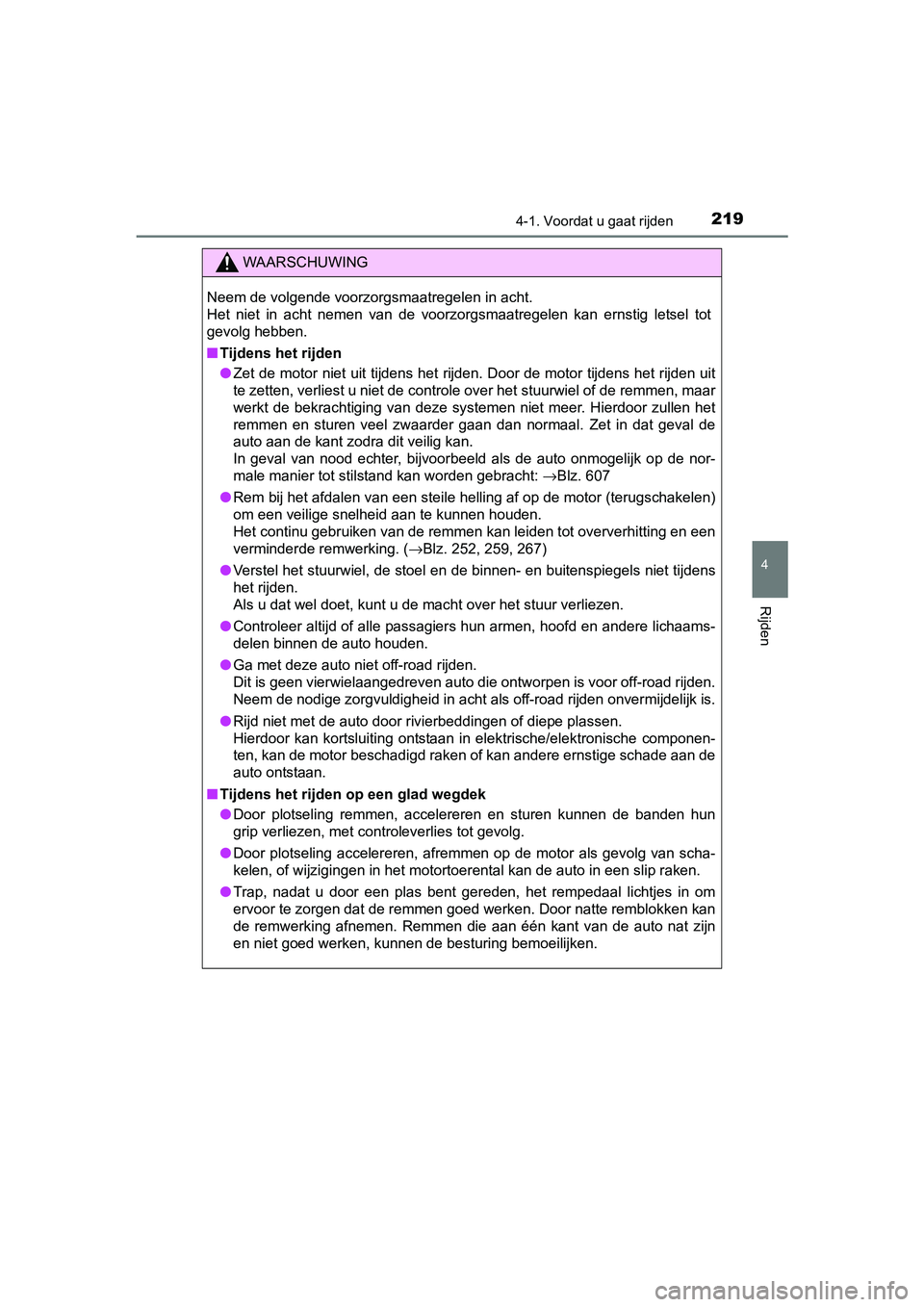 TOYOTA RAV4 2017 Instructieboekje (in Dutch) 2194-1. Voordat u gaat rijden
4
Rijden
RAV4_OM_OM42753E_(EE)
WAARSCHUWING
Neem de volgende voorzorgsmaatregelen in acht.
Het niet in acht nemen van de voorzorgsmaatregelen kan ernstig letsel TOYOTA RAV4 2017 Instructieboekje (in Dutch) 2194-1. Voordat u gaat rijden
4
Rijden
RAV4_OM_OM42753E_(EE)
WAARSCHUWING
Neem de volgende voorzorgsmaatregelen in acht.
Het niet in acht nemen van de voorzorgsmaatregelen kan ernstig letsel