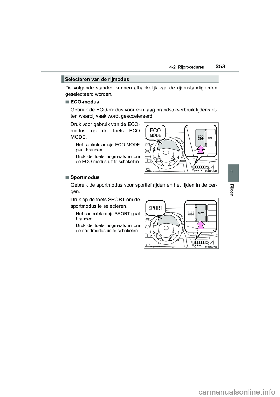 TOYOTA RAV4 2017 Instructieboekje (in Dutch) 2534-2. Rijprocedures
4
Rijden
RAV4_OM_OM42753E_(EE)
De volgende standen kunnen afhankelijk van d e rijomstandigheden
geselecteerd worden.
■ECO-modus
Gebruik de ECO-modus voor een laag brands TOYOTA RAV4 2017 Instructieboekje (in Dutch) 2534-2. Rijprocedures
4
Rijden
RAV4_OM_OM42753E_(EE)
De volgende standen kunnen afhankelijk van d e rijomstandigheden
geselecteerd worden.
■ECO-modus
Gebruik de ECO-modus voor een laag brands