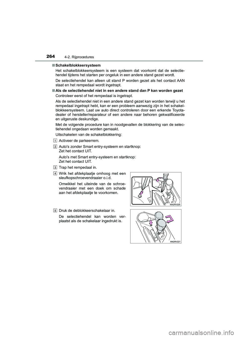 TOYOTA RAV4 2017 Instructieboekje (in Dutch) 2644-2. Rijprocedures
RAV4_OM_OM42753E_(EE)■
Schakelblokkeersysteem
Het schakelblokkeersysteem is een systeem dat voorkomt dat de s electie-
hendel tijdens het starten per ongeluk in een an TOYOTA RAV4 2017 Instructieboekje (in Dutch) 2644-2. Rijprocedures
RAV4_OM_OM42753E_(EE)■
Schakelblokkeersysteem
Het schakelblokkeersysteem is een systeem dat voorkomt dat de s electie-
hendel tijdens het starten per ongeluk in een an