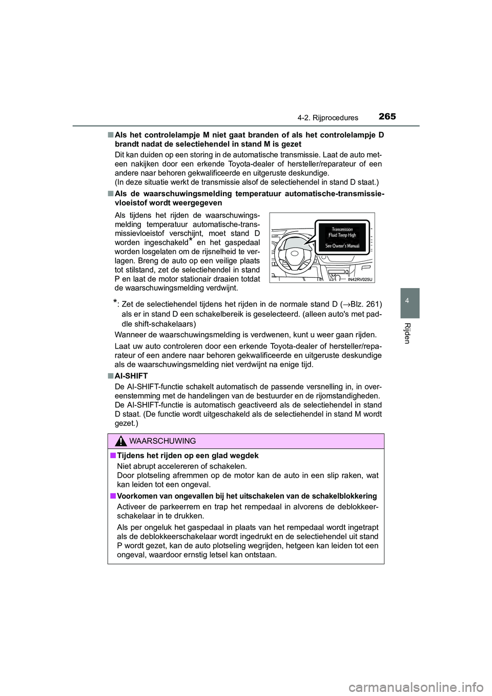 TOYOTA RAV4 2017 Instructieboekje (in Dutch) 2654-2. Rijprocedures
4
Rijden
RAV4_OM_OM42753E_(EE)■
Als het controlelampje M niet gaat branden of als het controlel ampje D
brandt nadat de selectiehendel in stand M is gezet
Dit kan du TOYOTA RAV4 2017 Instructieboekje (in Dutch) 2654-2. Rijprocedures
4
Rijden
RAV4_OM_OM42753E_(EE)■
Als het controlelampje M niet gaat branden of als het controlel ampje D
brandt nadat de selectiehendel in stand M is gezet
Dit kan du