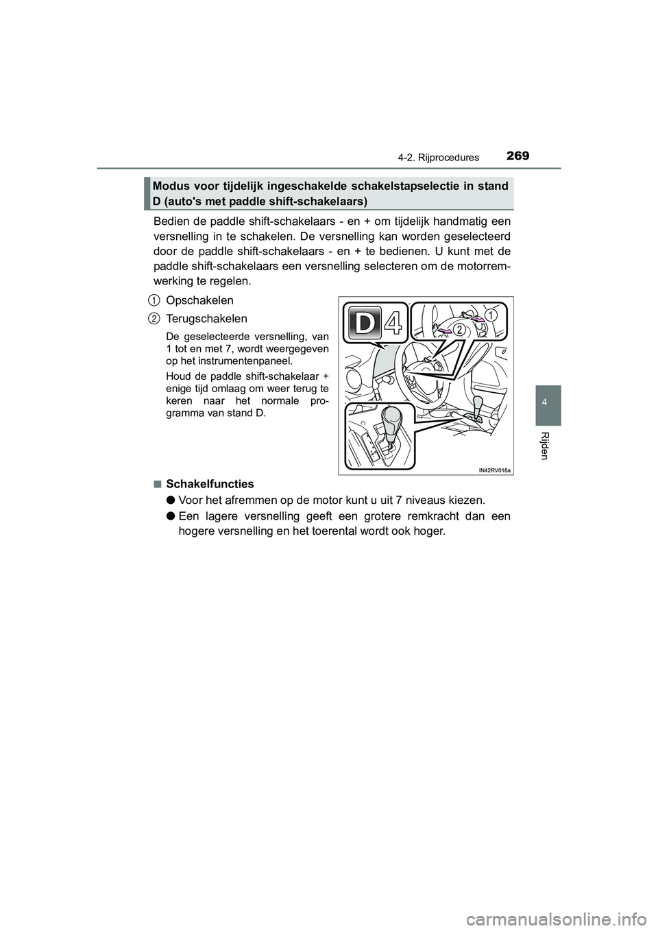 TOYOTA RAV4 2017 Instructieboekje (in Dutch) 2694-2. Rijprocedures
4
Rijden
RAV4_OM_OM42753E_(EE)
Bedien de paddle shift-schakelaars - en + om tijdelijk handmatig een
versnelling in te schakelen. De versnelling kan worden gesel TOYOTA RAV4 2017 Instructieboekje (in Dutch) 2694-2. Rijprocedures
4
Rijden
RAV4_OM_OM42753E_(EE)
Bedien de paddle shift-schakelaars - en + om tijdelijk handmatig een
versnelling in te schakelen. De versnelling kan worden gesel