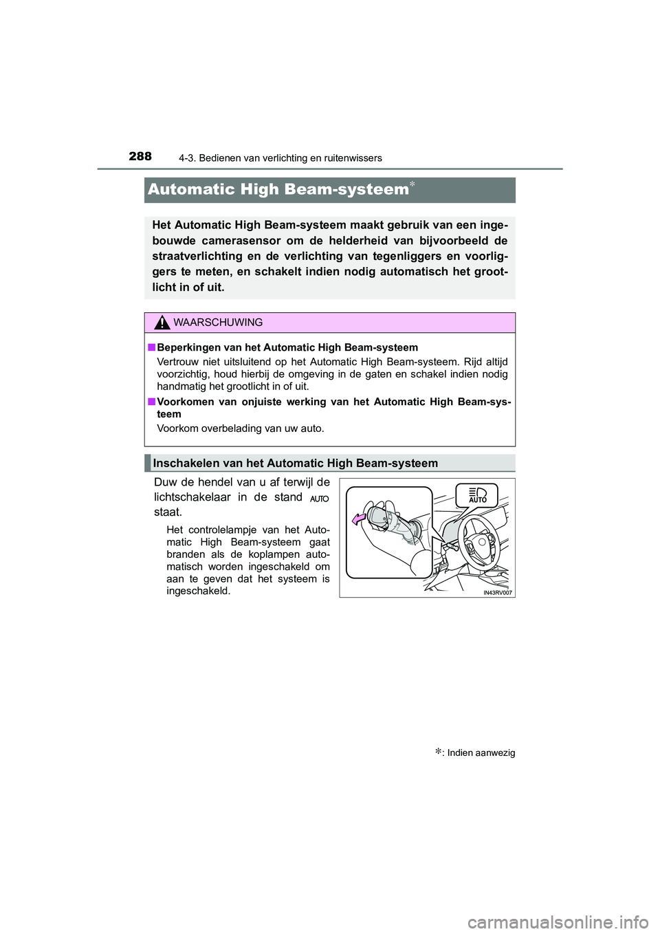 TOYOTA RAV4 2017  Instructieboekje (in Dutch) 2884-3. Bedienen van verlichting en ruitenwissers
RAV4_OM_OM42753E_(EE)
Automatic High Beam-systeem∗
Duw  de  hendel  van  u  af  terwijl  de
lichtschakelaar  in  de  stand 
staat.
Het  controlelamp
