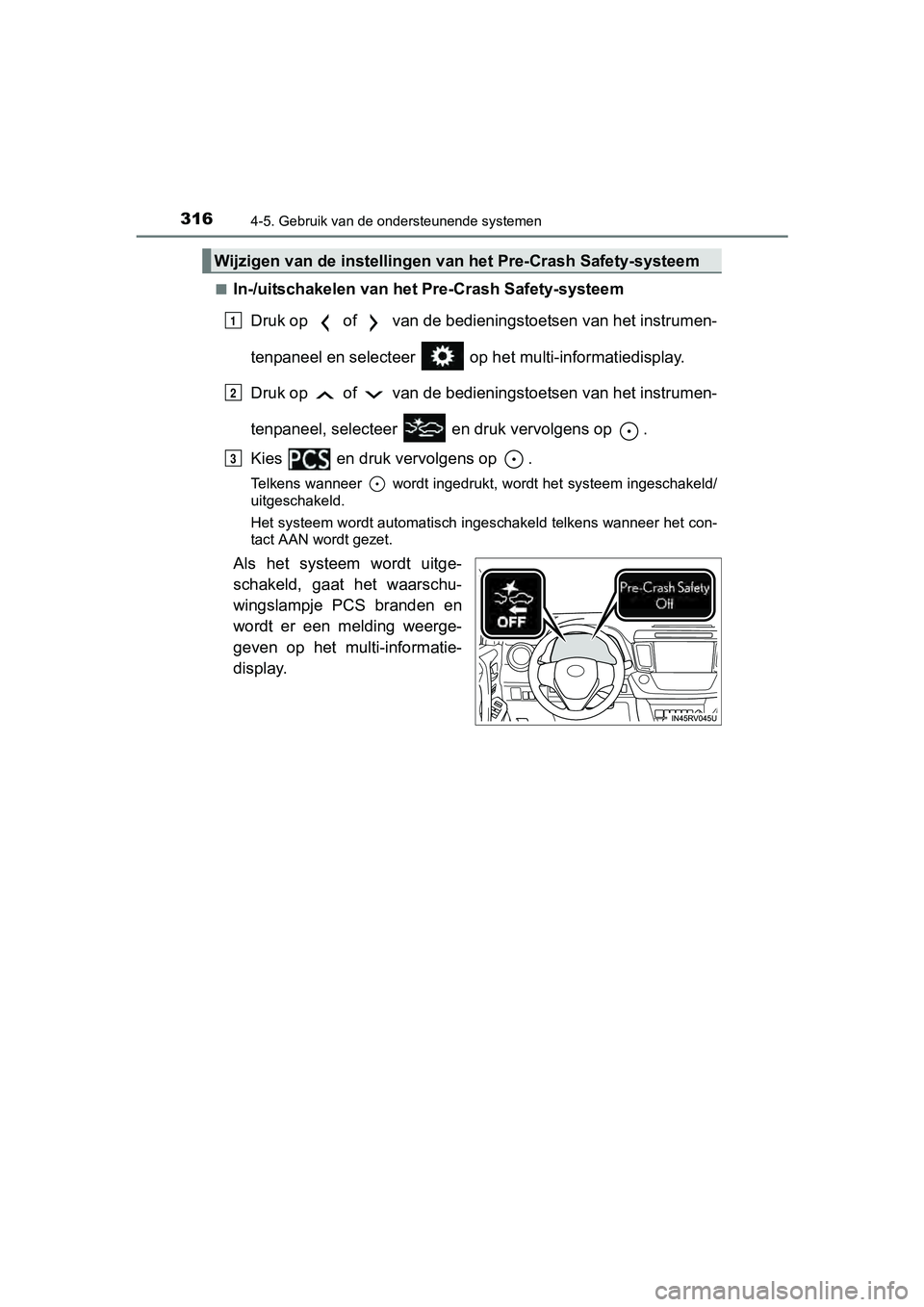 TOYOTA RAV4 2017  Instructieboekje (in Dutch) 3164-5. Gebruik van de ondersteunende systemen
RAV4_OM_OM42753E_(EE)■
In-/uitschakelen van het Pre-Crash Safety-systeem
Druk op   of   van de bedieningstoetsen van het instrumen-
tenpaneel en select