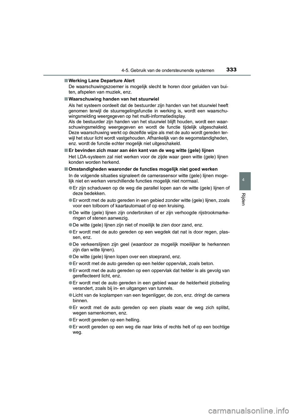 TOYOTA RAV4 2017  Instructieboekje (in Dutch) 3334-5. Gebruik van de ondersteunende systemen
4
Rijden
RAV4_OM_OM42753E_(EE)■
Werking Lane Departure Alert
De waarschuwingszoemer is mogelijk slecht te horen door geluide n van bui-
ten, afspelen v