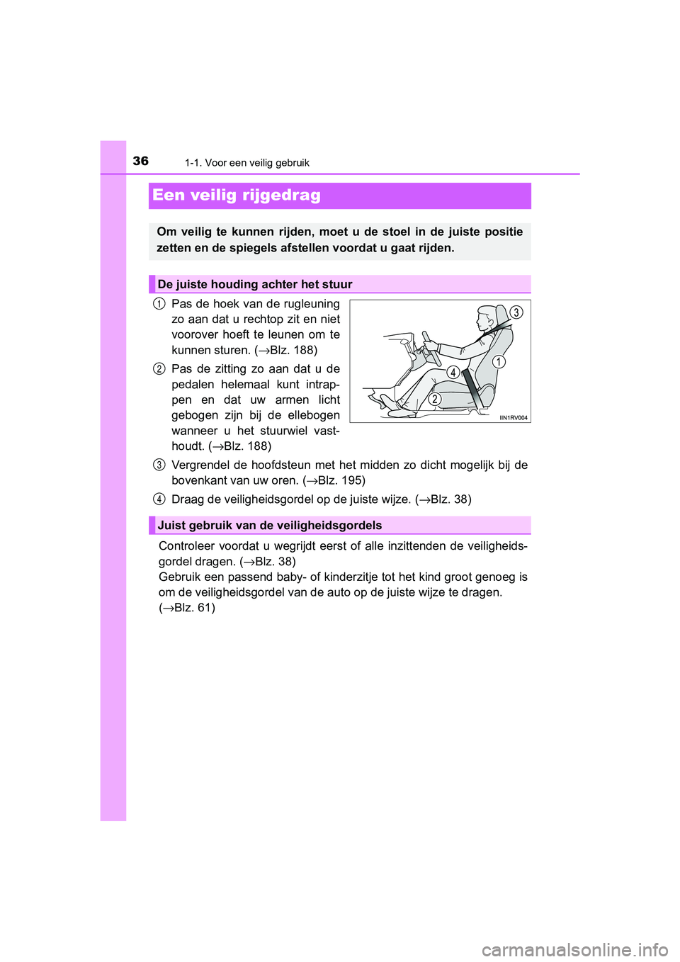 TOYOTA RAV4 2017 Instructieboekje (in Dutch) 361-1. Voor een veilig gebruik
RAV4_OM_OM42753E_(EE)
Een veilig rijgedrag
Pas de hoek van de rugleuning
zo aan dat u rechtop zit en niet
voorover hoeft te leunen om te
kunnen sturen. (→Bl TOYOTA RAV4 2017 Instructieboekje (in Dutch) 361-1. Voor een veilig gebruik
RAV4_OM_OM42753E_(EE)
Een veilig rijgedrag
Pas de hoek van de rugleuning
zo aan dat u rechtop zit en niet
voorover hoeft te leunen om te
kunnen sturen. (→Bl