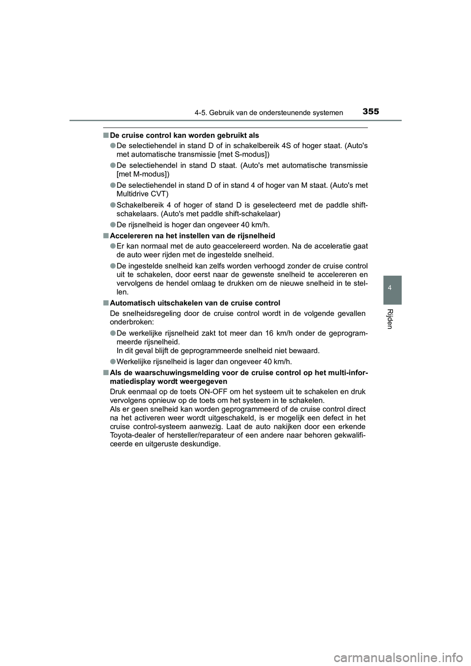 TOYOTA RAV4 2017  Instructieboekje (in Dutch) 3554-5. Gebruik van de ondersteunende systemen
4
Rijden
RAV4_OM_OM42753E_(EE)
■De cruise control kan worden gebruikt als
●De  selectiehendel  in  stand  D  of  in  schakelbereik  4S  of  hoger  st