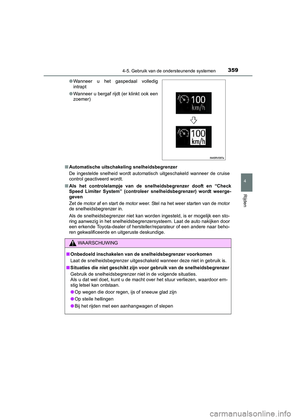 TOYOTA RAV4 2017  Instructieboekje (in Dutch) 3594-5. Gebruik van de ondersteunende systemen
4
Rijden
RAV4_OM_OM42753E_(EE)■
Automatische uitschakeling snelheidsbegrenzer
De  ingestelde  snelheid  wordt  automatisch  uitgeschakeld  wanneer  de 