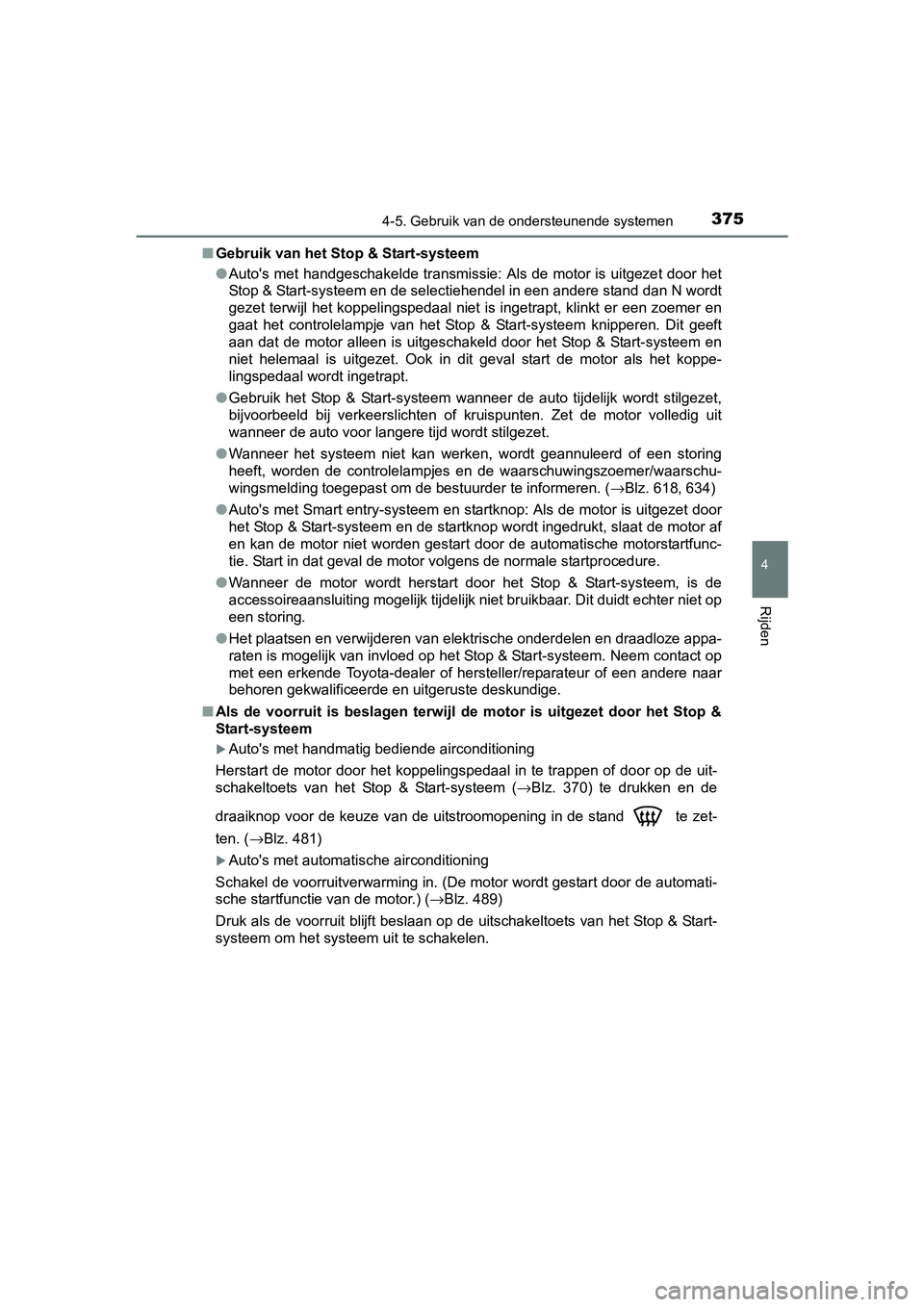TOYOTA RAV4 2017 Instructieboekje (in Dutch) 3754-5. Gebruik van de ondersteunende systemen
4
Rijden
RAV4_OM_OM42753E_(EE)■
Gebruik van het Stop & Start-systeem
●Auto's met handgeschakelde transmissie: Als de motor is uitgeze t door het
TOYOTA RAV4 2017 Instructieboekje (in Dutch) 3754-5. Gebruik van de ondersteunende systemen
4
Rijden
RAV4_OM_OM42753E_(EE)■
Gebruik van het Stop & Start-systeem
●Auto's met handgeschakelde transmissie: Als de motor is uitgeze t door het