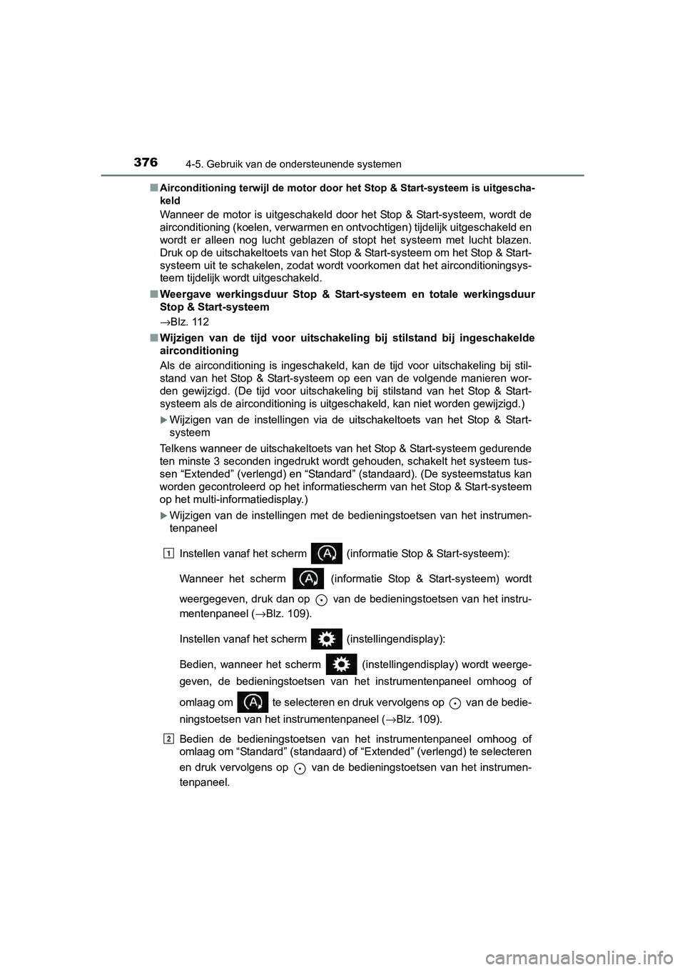 TOYOTA RAV4 2017 Instructieboekje (in Dutch) 3764-5. Gebruik van de ondersteunende systemen
RAV4_OM_OM42753E_(EE)■
Airconditioning terwijl de motor door het Stop & Start-systeem
is uitgescha-
keld
Wanneer de motor is uitgeschakeld door het St TOYOTA RAV4 2017 Instructieboekje (in Dutch) 3764-5. Gebruik van de ondersteunende systemen
RAV4_OM_OM42753E_(EE)■
Airconditioning terwijl de motor door het Stop & Start-systeem
is uitgescha-
keld
Wanneer de motor is uitgeschakeld door het St
