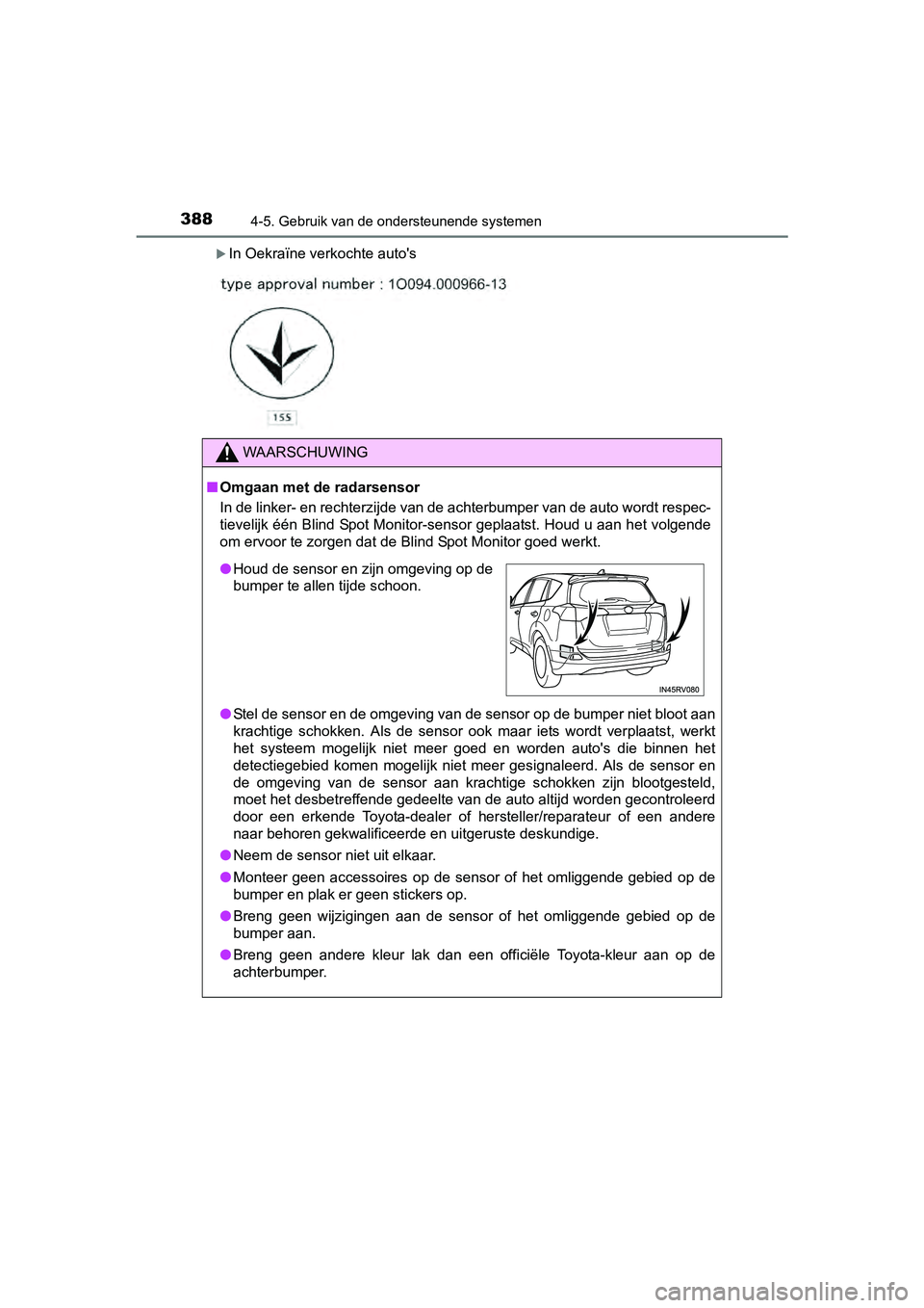 TOYOTA RAV4 2017 Instructieboekje (in Dutch) 3884-5. Gebruik van de ondersteunende systemen
RAV4_OM_OM42753E_(EE)
In Oekraïne verkochte auto's
WAARSCHUWING
■Omgaan met de radarsensor
In de linker- en rechterzijde van de achterbumper va TOYOTA RAV4 2017 Instructieboekje (in Dutch) 3884-5. Gebruik van de ondersteunende systemen
RAV4_OM_OM42753E_(EE)
In Oekraïne verkochte auto's
WAARSCHUWING
■Omgaan met de radarsensor
In de linker- en rechterzijde van de achterbumper va