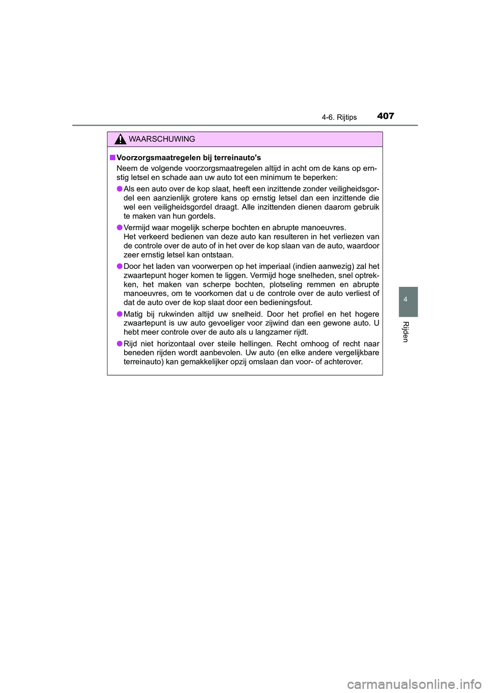 TOYOTA RAV4 2017 Instructieboekje (in Dutch) 4074-6. Rijtips
4
Rijden
RAV4_OM_OM42753E_(EE)
WAARSCHUWING
■Voorzorgsmaatregelen bij terreinauto's
Neem de volgende voorzorgsmaatregelen altijd in acht om de kans op ern-
stig letsel en schade TOYOTA RAV4 2017 Instructieboekje (in Dutch) 4074-6. Rijtips
4
Rijden
RAV4_OM_OM42753E_(EE)
WAARSCHUWING
■Voorzorgsmaatregelen bij terreinauto's
Neem de volgende voorzorgsmaatregelen altijd in acht om de kans op ern-
stig letsel en schade