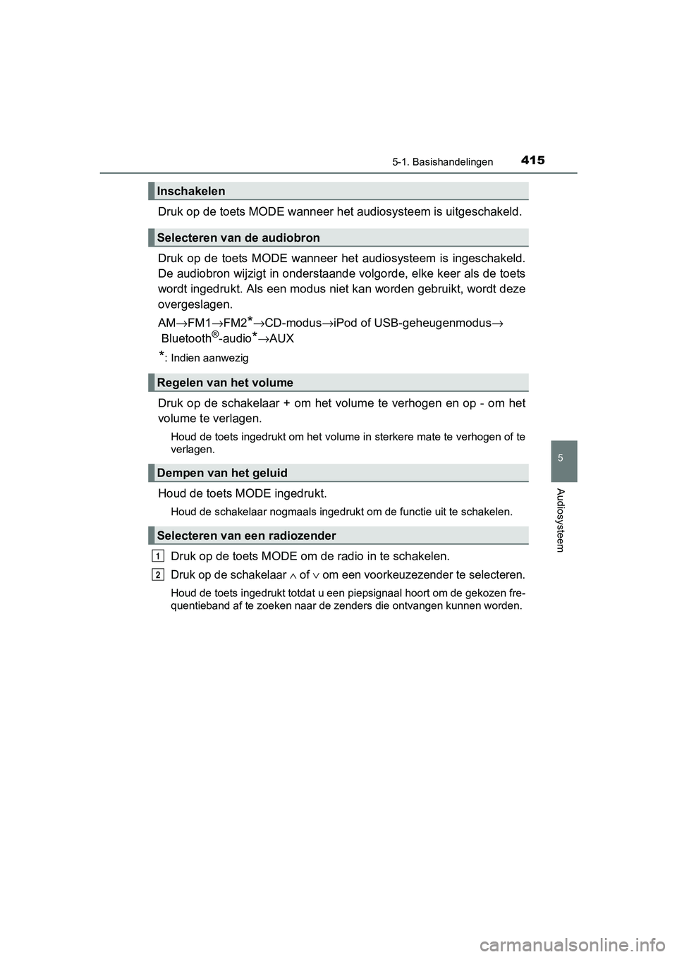TOYOTA RAV4 2017 Instructieboekje (in Dutch) 4155-1. Basishandelingen
5
Audiosysteem
RAV4_OM_OM42753E_(EE)
Druk op de toets MODE wanneer het audiosysteem is uitgeschakeld.
Druk op de toets MODE wanneer het audiosysteem is ingeschakeld.
TOYOTA RAV4 2017 Instructieboekje (in Dutch) 4155-1. Basishandelingen
5
Audiosysteem
RAV4_OM_OM42753E_(EE)
Druk op de toets MODE wanneer het audiosysteem is uitgeschakeld.
Druk op de toets MODE wanneer het audiosysteem is ingeschakeld.
