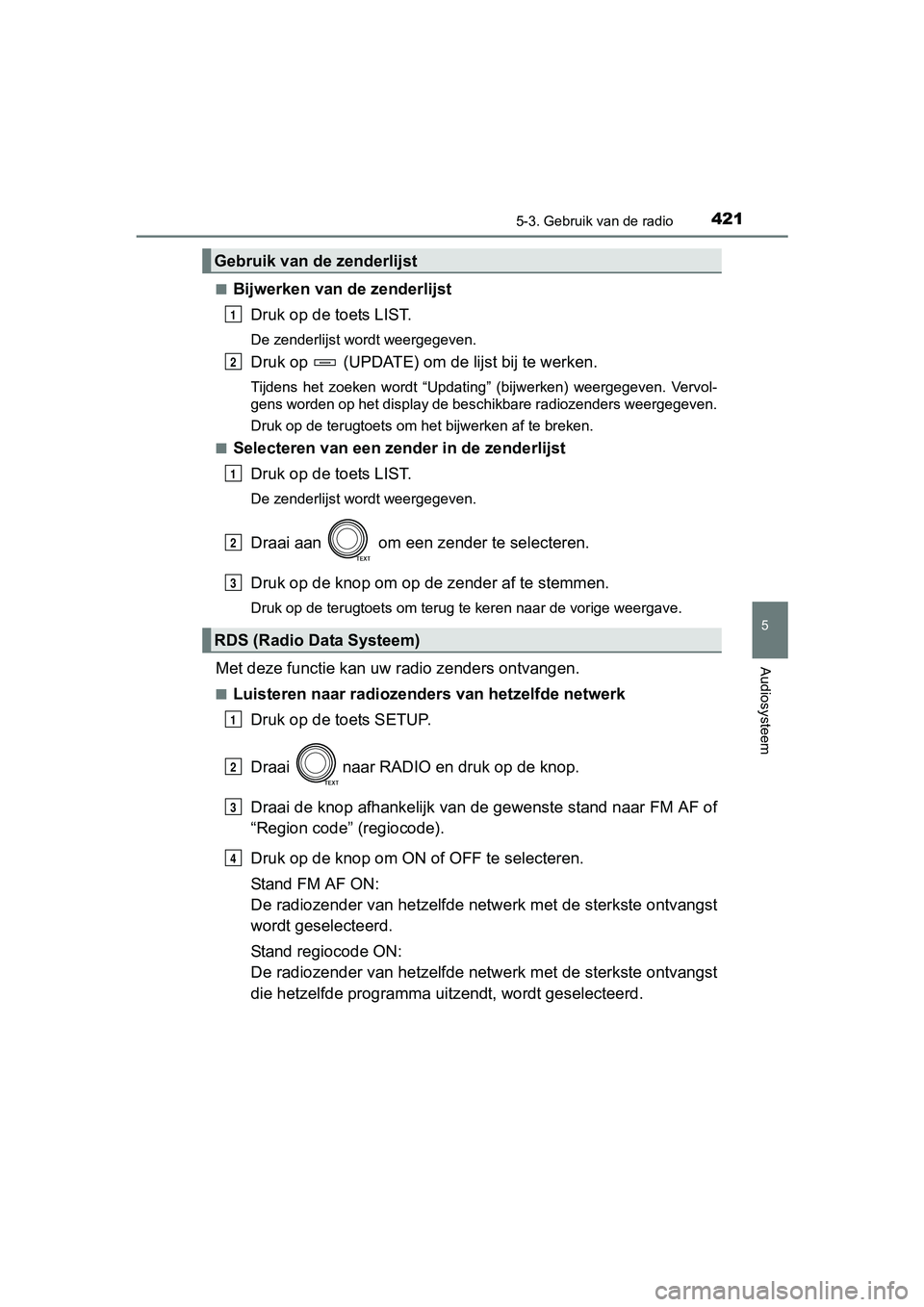 TOYOTA RAV4 2017 Instructieboekje (in Dutch) 4215-3. Gebruik van de radio
5
Audiosysteem
RAV4_OM_OM42753E_(EE)■
Bijwerken van
de zenderlijst
Druk op de toets LIST.
De zenderlijst wordt weergegeven.
Druk op (UPDATE) om d e lijst bij te werke TOYOTA RAV4 2017 Instructieboekje (in Dutch) 4215-3. Gebruik van de radio
5
Audiosysteem
RAV4_OM_OM42753E_(EE)■
Bijwerken van
de zenderlijst
Druk op de toets LIST.
De zenderlijst wordt weergegeven.
Druk op (UPDATE) om d e lijst bij te werke