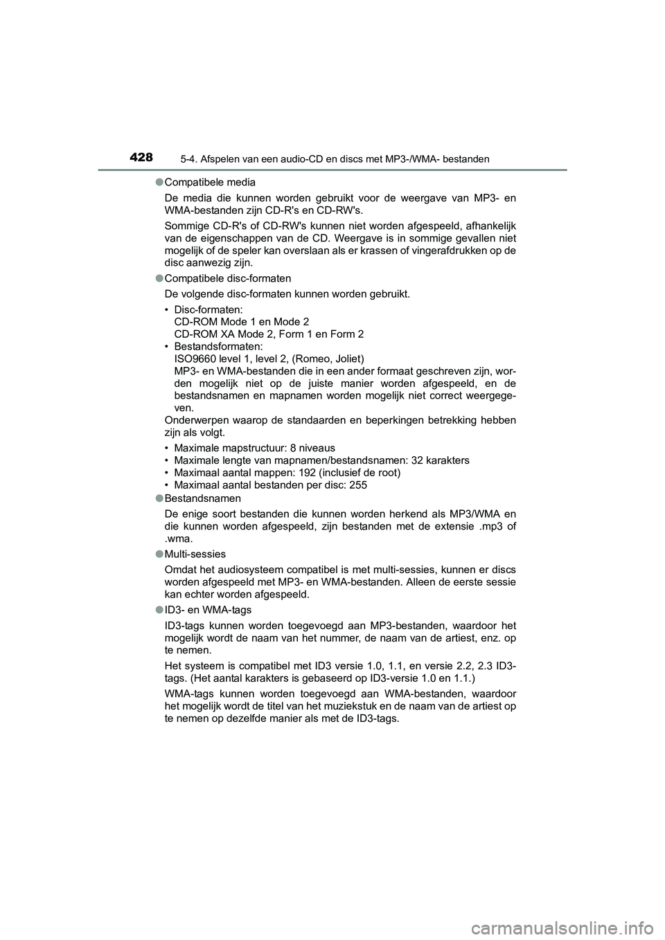 TOYOTA RAV4 2017 Instructieboekje (in Dutch) 4285-4. Afspelen van een audio-CD en discs met MP3-/WMA- bestanden
RAV4_OM_OM42753E_(EE)●
Compatibele media
De media die kunnen worden gebruikt voor de weergave van MP3- e n
WMA-bestanden TOYOTA RAV4 2017 Instructieboekje (in Dutch) 4285-4. Afspelen van een audio-CD en discs met MP3-/WMA- bestanden
RAV4_OM_OM42753E_(EE)●
Compatibele media
De media die kunnen worden gebruikt voor de weergave van MP3- e n
WMA-bestanden