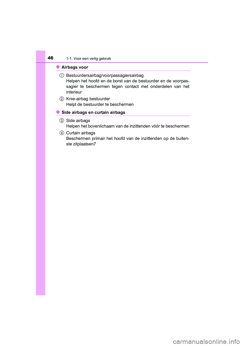 TOYOTA RAV4 2017 Instructieboekje (in Dutch) 461-1. Voor een veilig gebruik
RAV4_OM_OM42753E_(EE)
◆Airbags voorBestuurdersairbag/voorpassagiersairbag
Helpen het hoofd en de borst van de bestuurder en de voorpas-
sagier te beschermen tegen TOYOTA RAV4 2017 Instructieboekje (in Dutch) 461-1. Voor een veilig gebruik
RAV4_OM_OM42753E_(EE)
◆Airbags voorBestuurdersairbag/voorpassagiersairbag
Helpen het hoofd en de borst van de bestuurder en de voorpas-
sagier te beschermen tegen