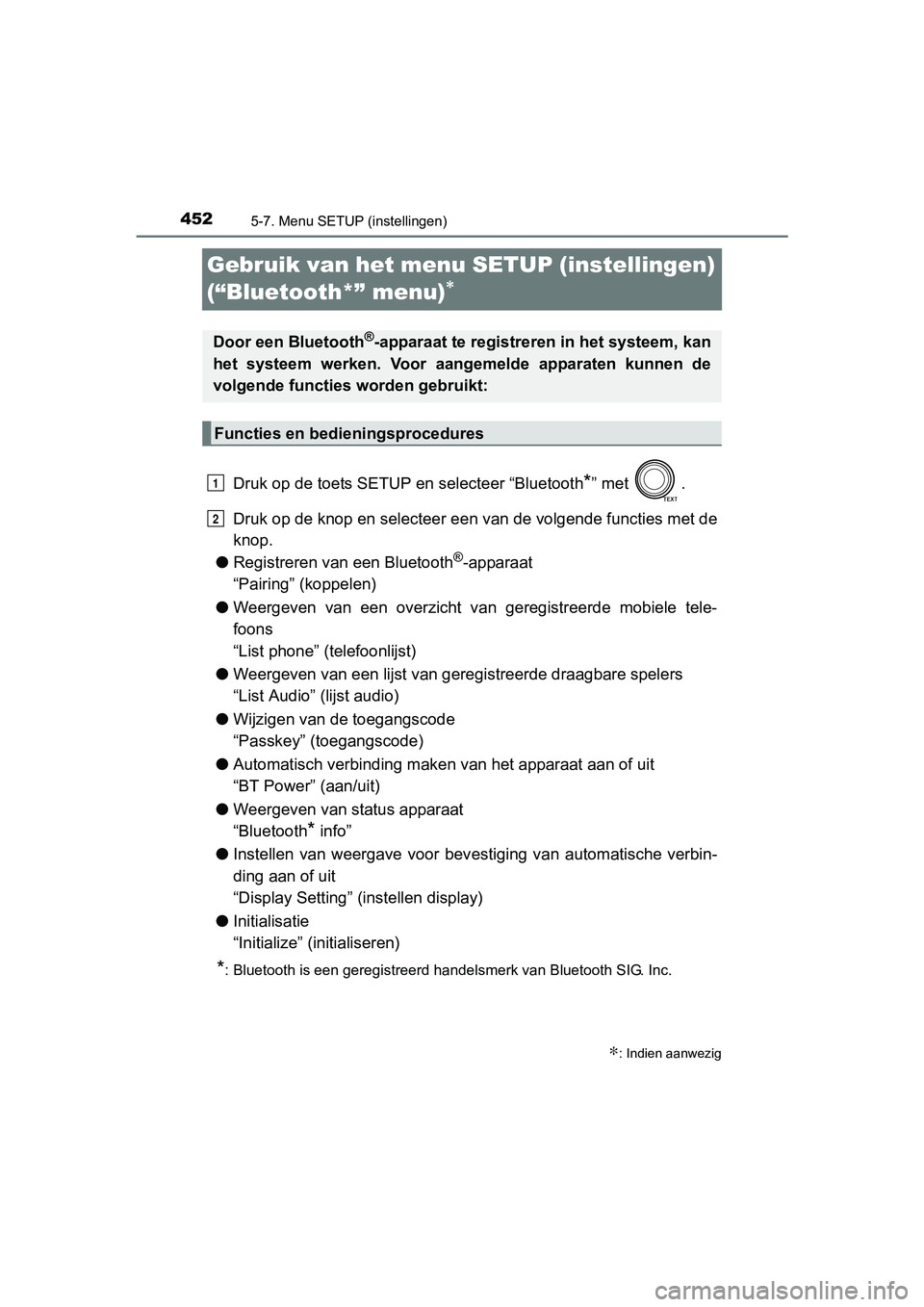 TOYOTA RAV4 2017  Instructieboekje (in Dutch) 4525-7. Menu SETUP (instellingen)
RAV4_OM_OM42753E_(EE)
Gebruik van het menu SETUP (instellingen) 
(“Bluetooth*” menu)
∗
Druk op de toets SETUP en selecteer “Bluetooth*” met  .
Druk op de kn