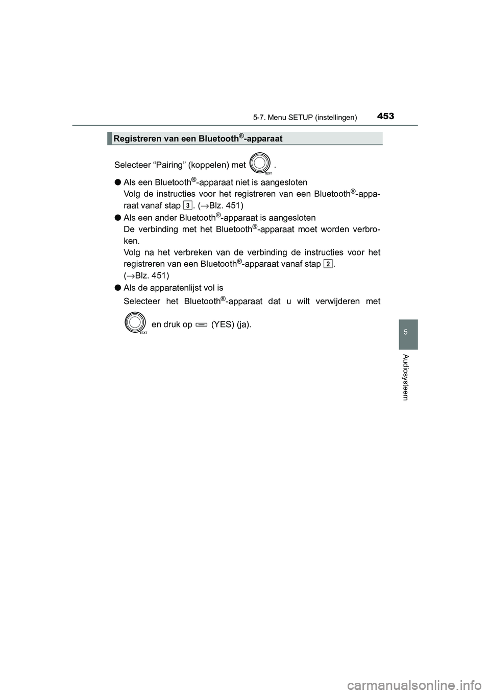TOYOTA RAV4 2017  Instructieboekje (in Dutch) 4535-7. Menu SETUP (instellingen)
5
Audiosysteem
RAV4_OM_OM42753E_(EE)
Selecteer “Pairing” (koppelen) met  .
●Als een Bluetooth
®-apparaat niet is aangesloten
Volg  de  instructies  voor  het  