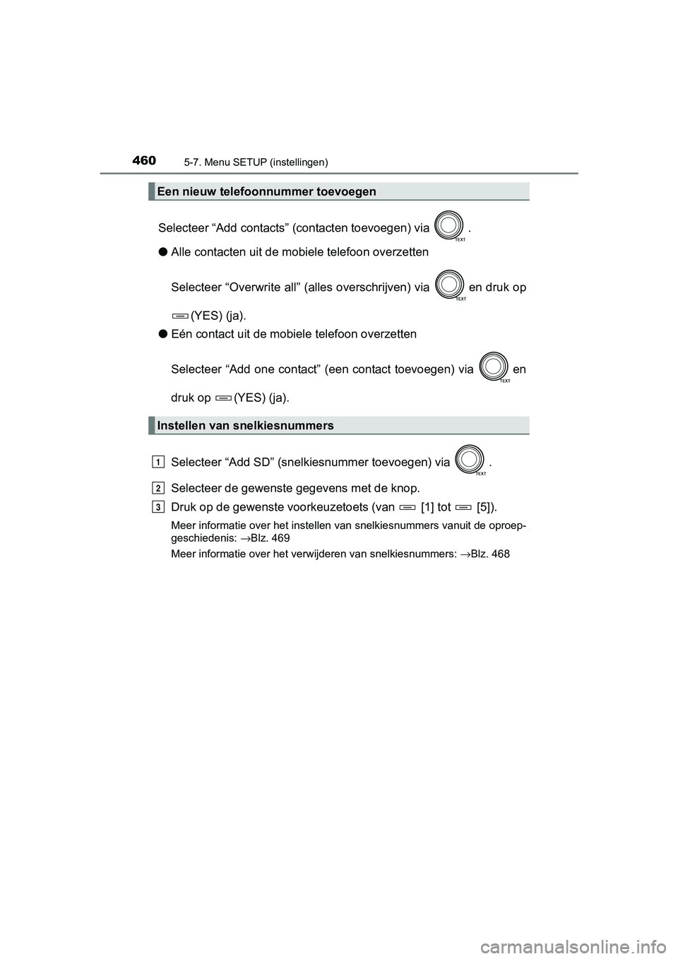 TOYOTA RAV4 2017  Instructieboekje (in Dutch) 4605-7. Menu SETUP (instellingen)
RAV4_OM_OM42753E_(EE)
Selecteer “Add contacts” (contacten toevoegen) via  .
● Alle contacten uit de mobiele telefoon overzetten
Selecteer “Overwrite all” (a