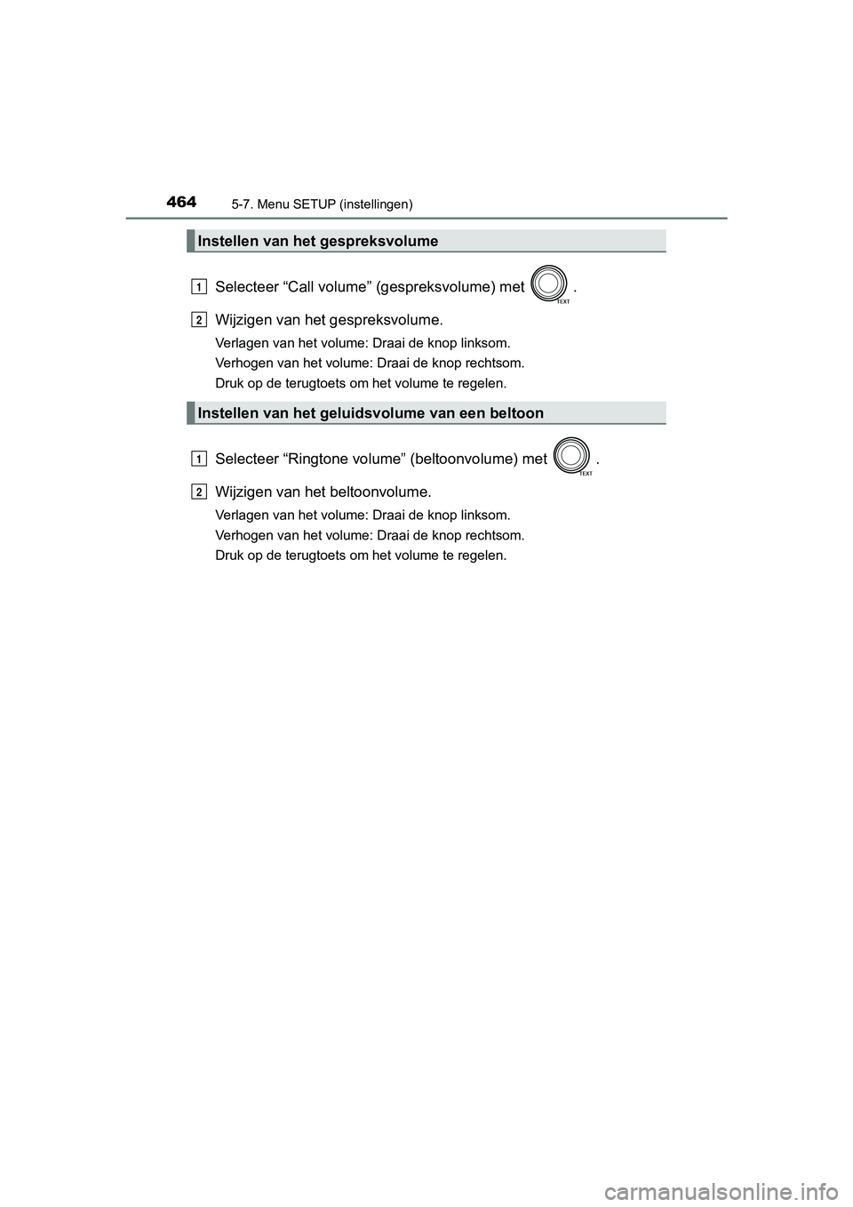 TOYOTA RAV4 2017  Instructieboekje (in Dutch) 4645-7. Menu SETUP (instellingen)
RAV4_OM_OM42753E_(EE)
Selecteer “Call volume” (gespreksvolume) met  .
Wijzigen van het g espreksvolume.
Verlagen van het volume: Draai de knop linksom.
Verhogen v